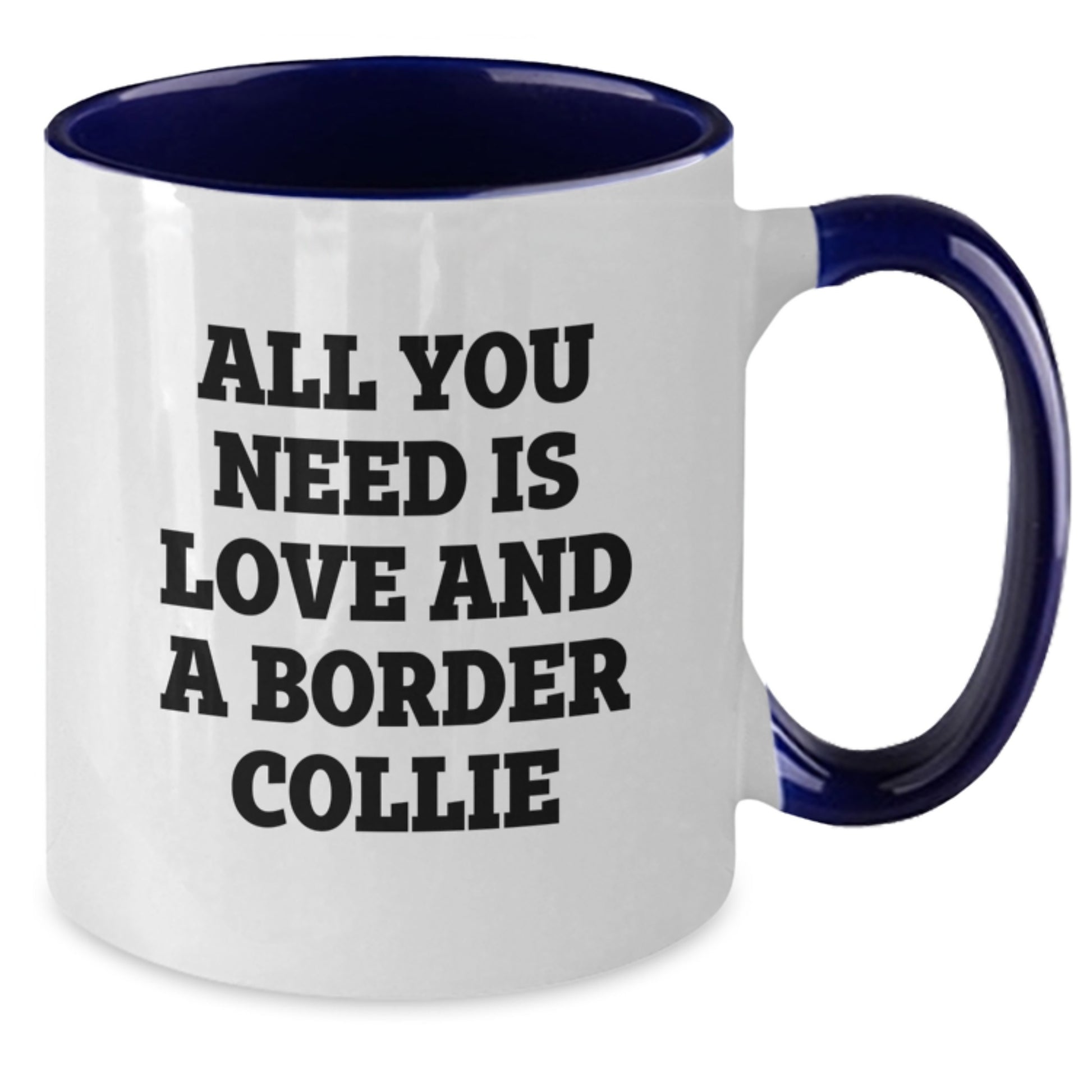 Funny Border Collie Dog Gifts for Men from Women - 'All You Need Is Love And A Border Collie' Two Tone Coffee Mug for Graduation - Additional