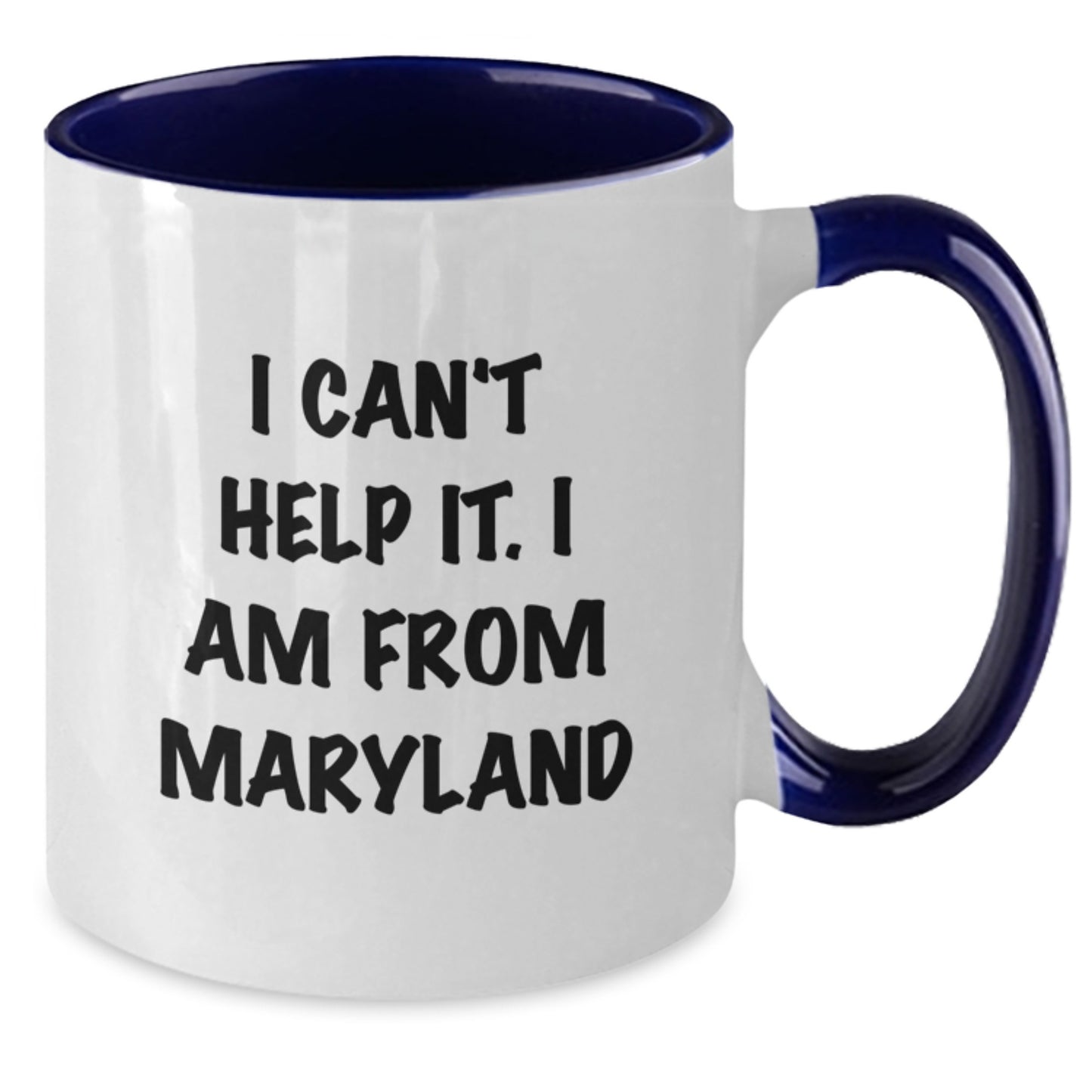 Funny Maryland Gifts for Friends from I Can't Help It. I Am From Maryland, Two Tone Coffee Mug for Graduation - Additional