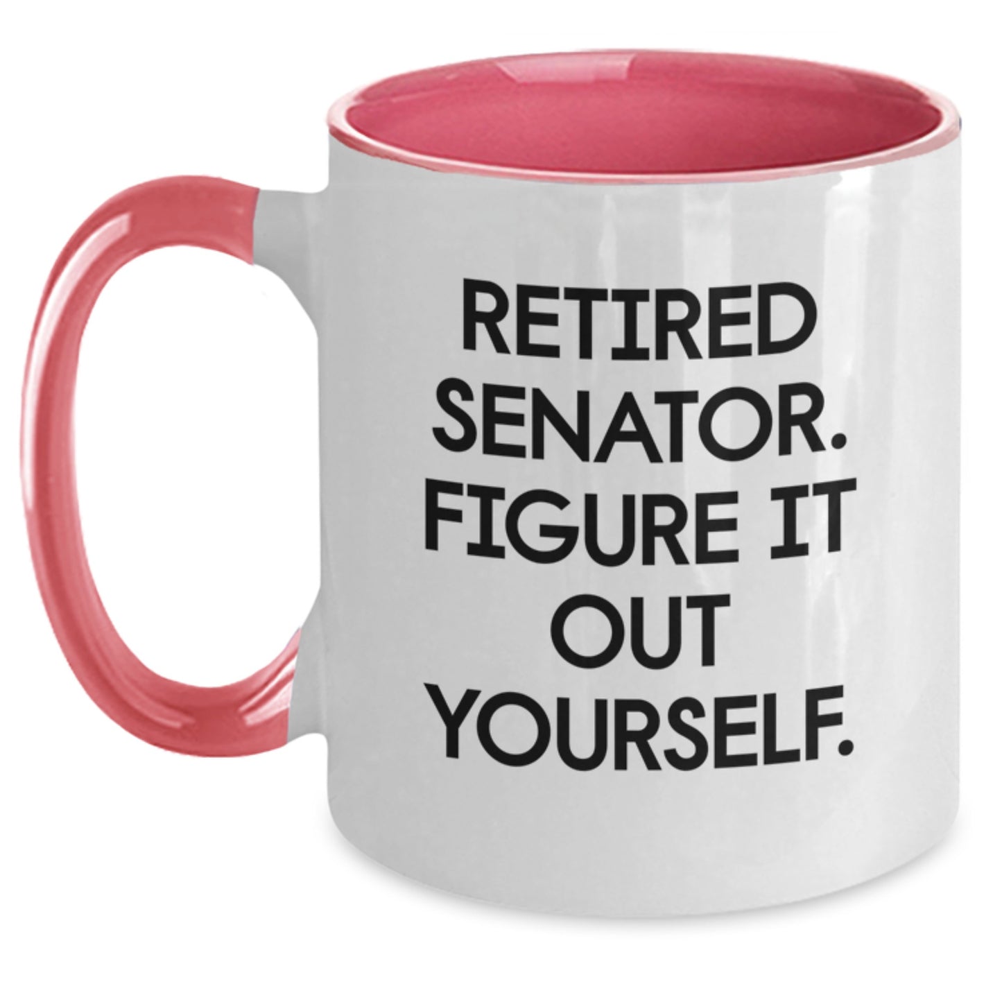 Senator Gifts, Funny Quote Two Tone Coffee Mugs, Retired Senator Figure It Out Yourself, Graduation Unique Gifts from Family to Senator - Main