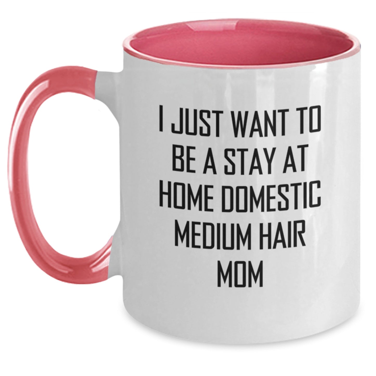 Gifts from Family to Domestic Medium Hair Mom - I Just Want To Be A Stay At Home Domestic Medium Hair Mom Funny Two Tone Coffee Mug, Birthday Unique Gifts for Her - Main