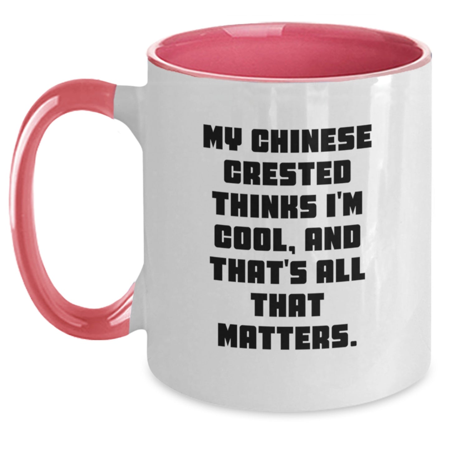 Funny Chinese Crested Dog Lover Gifts from Friends to Family - My Chinese Crested Thinks I'm Cool, And That's All That Matters. Two Tone Coffee Mug for Birthday - Main