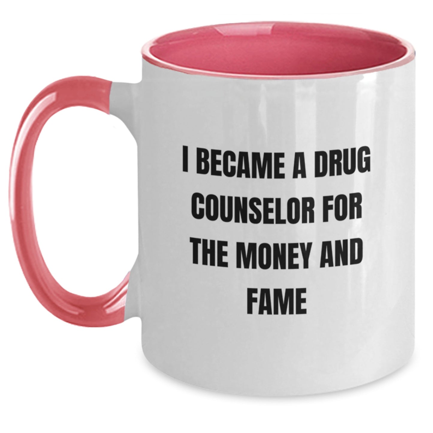 Funny Gifts from Family and Friends for the Ambitious Drug Counselor, I Became A Drug Counselor For The Money And Fame Two Tone Coffee Mug for Christmas - Main
