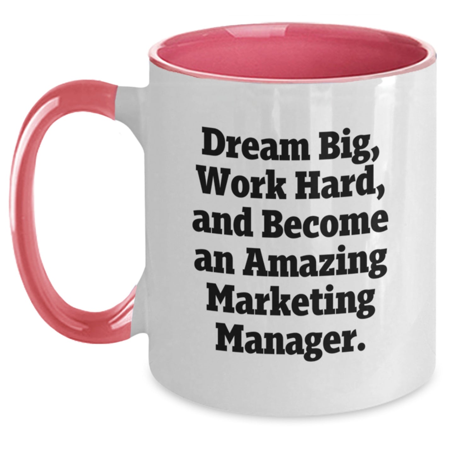 Funny Marketing Manager Gifts from Friends and Family, Two Tone Coffee Mugs with Inspirational Quote 'Dream Big, Work Hard, And Become An Amazing Marketing Manager.' - Main