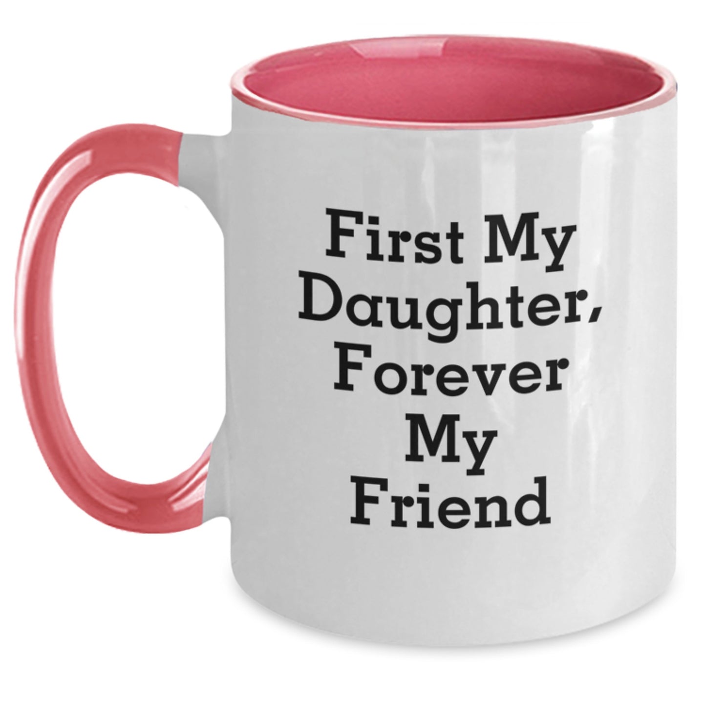 Funny Daughter Gifts from Mom - Two Tone Coffee Mug with 'First My Daughter, Forever My Friend' Quote for Graduation - Main
