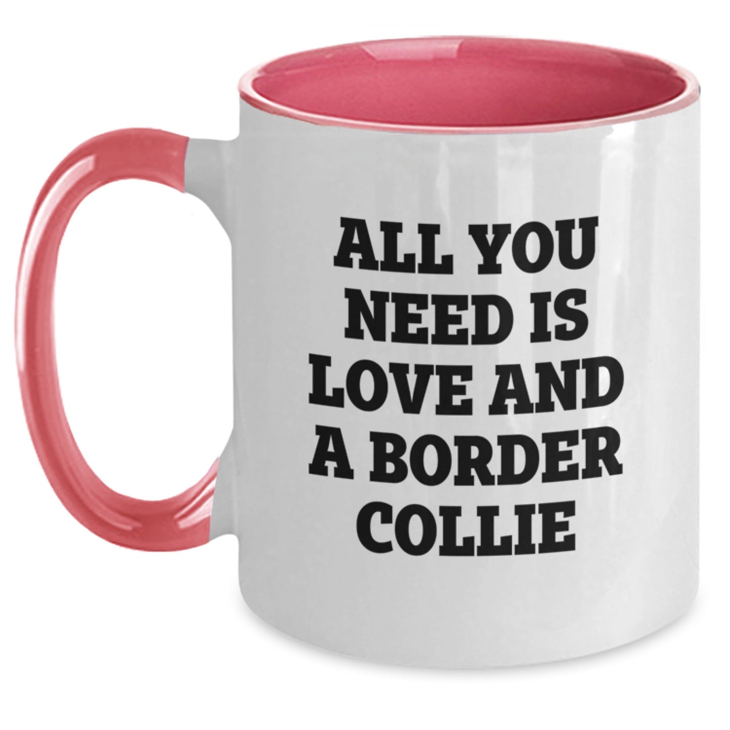 Funny Border Collie Dog Gifts for Men from Women - 'All You Need Is Love And A Border Collie' Two Tone Coffee Mug for Graduation - Main