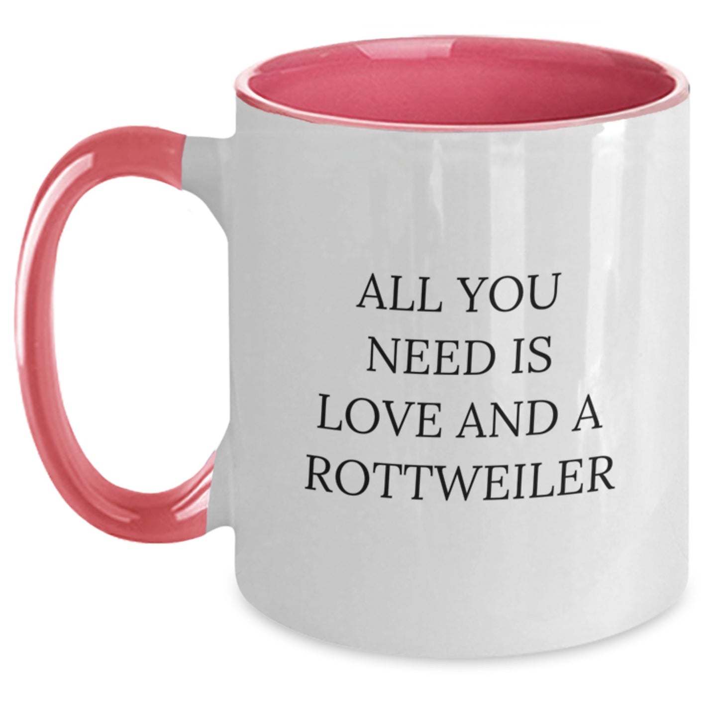 Rottweiler Dog Lovers Gifts from Mom to Daughter - All You Need Is Love And A Rottweiler Funny Quote Two Tone Coffee Mug for Graduation Unique Gifts - Main