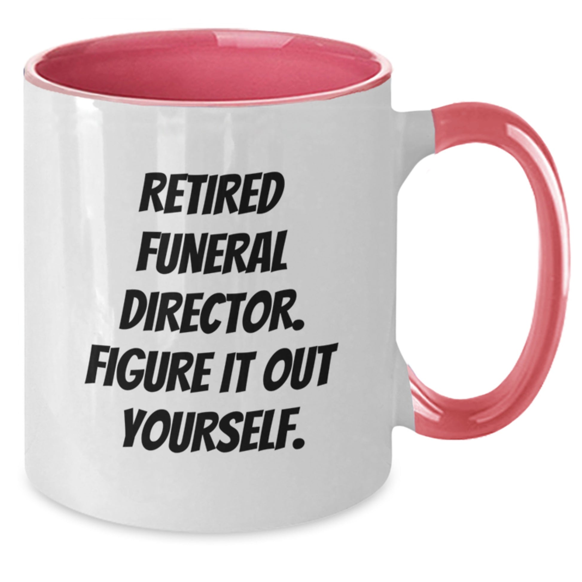 Funny Farewell Gifts for Funeral Directors - 'Retired, Figure It Out Yourself.' Two Tone Coffee Mug - Black and White, Red and White, Navy and White, Pink and White - 11oz - Additional