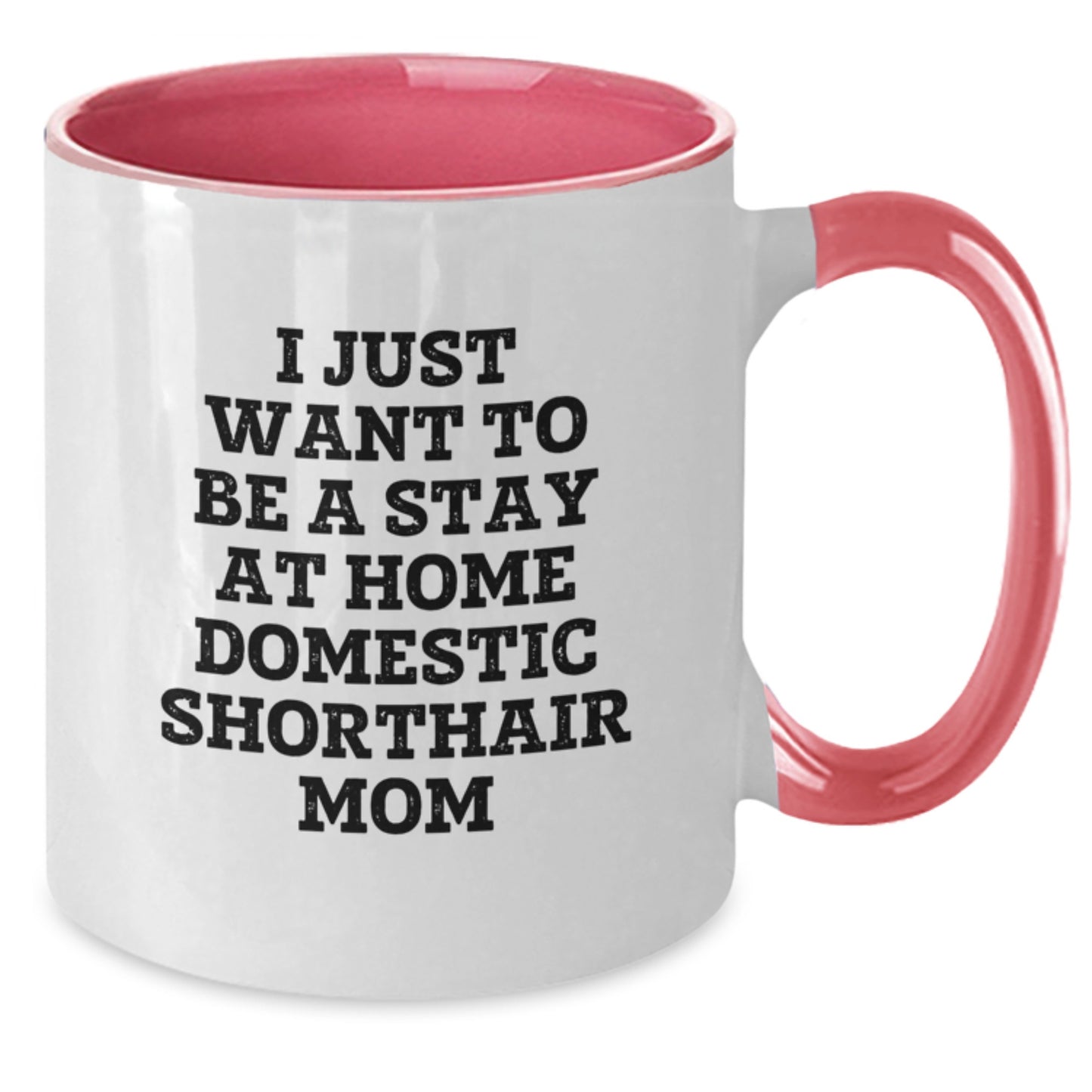 Funny Domestic Shorthair Cat Gifts from Mom - I Just Want To Be A Stay At Home Domestic Shorthair Mom Two Tone Coffee Mug for Graduation, Perfect for Domestic Shorthair Cat Lovers, Friends and Family - Additional