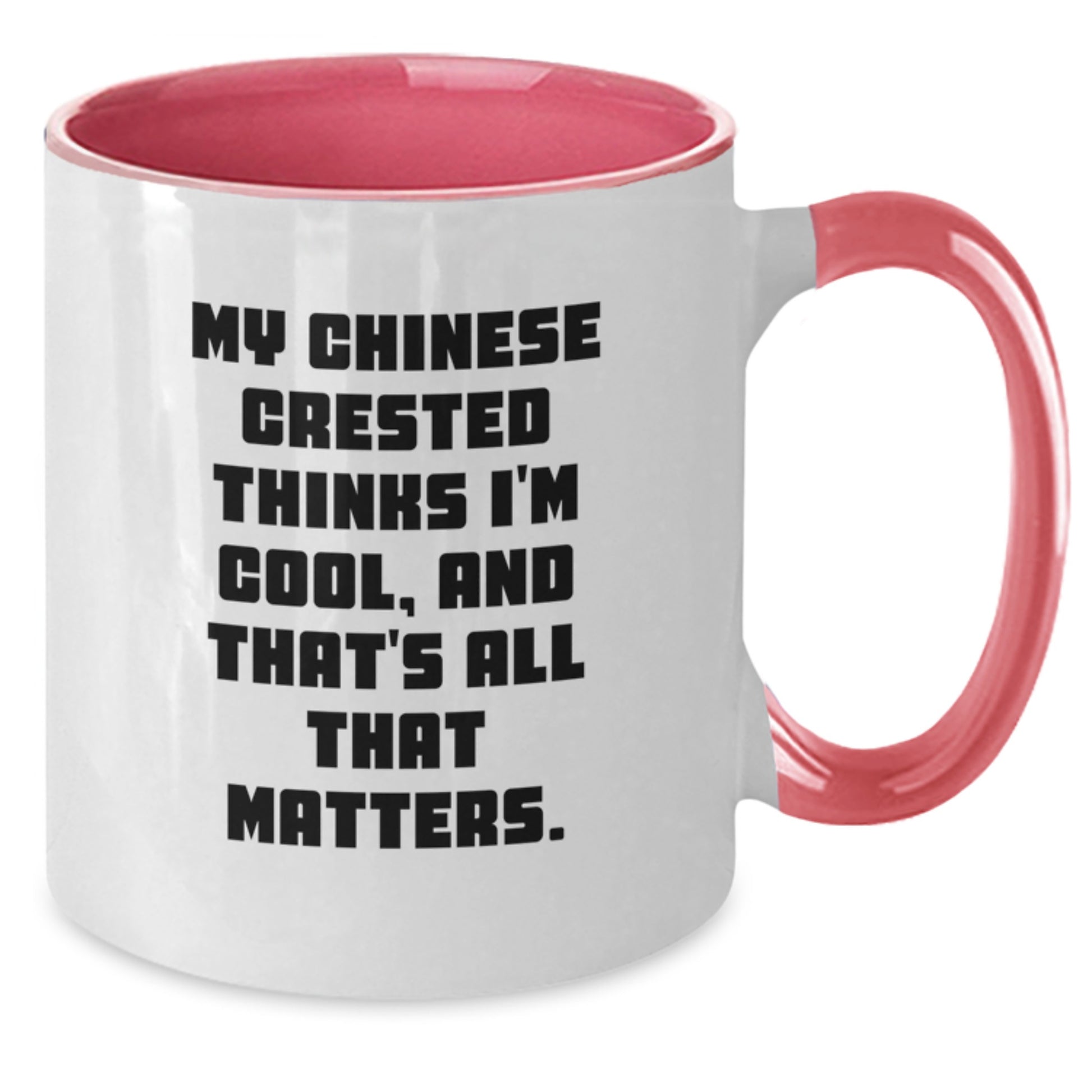 Funny Chinese Crested Dog Lover Gifts from Friends to Family - My Chinese Crested Thinks I'm Cool, And That's All That Matters. Two Tone Coffee Mug for Birthday - Additional