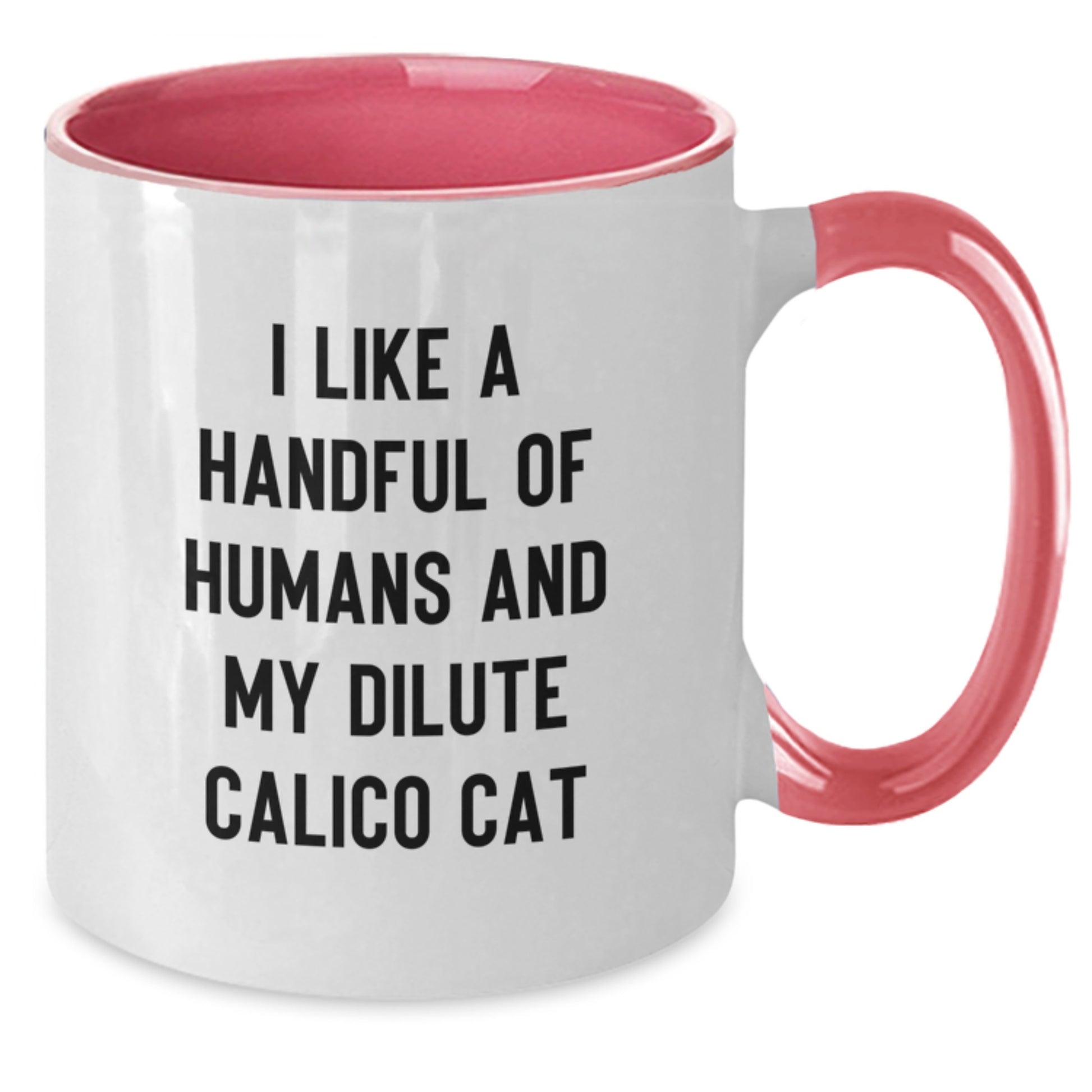 Funny Dilute Calico Cat Gifts from Men to Friends - I Like A Handful Of Humans And My Dilute Calico Cat Two Tone Coffee Mug - Additional