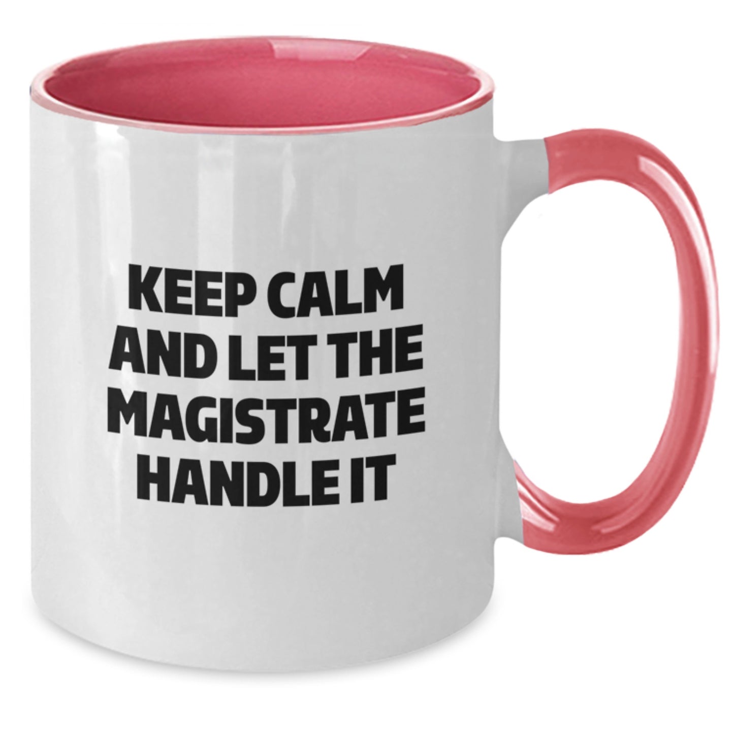 Funny Magistrate Gifts from Friends - Keep Calm And Let The Magistrate Handle It Christmas Unique Gifts for Magistrate Men - Two Tone Coffee Mug - Additional