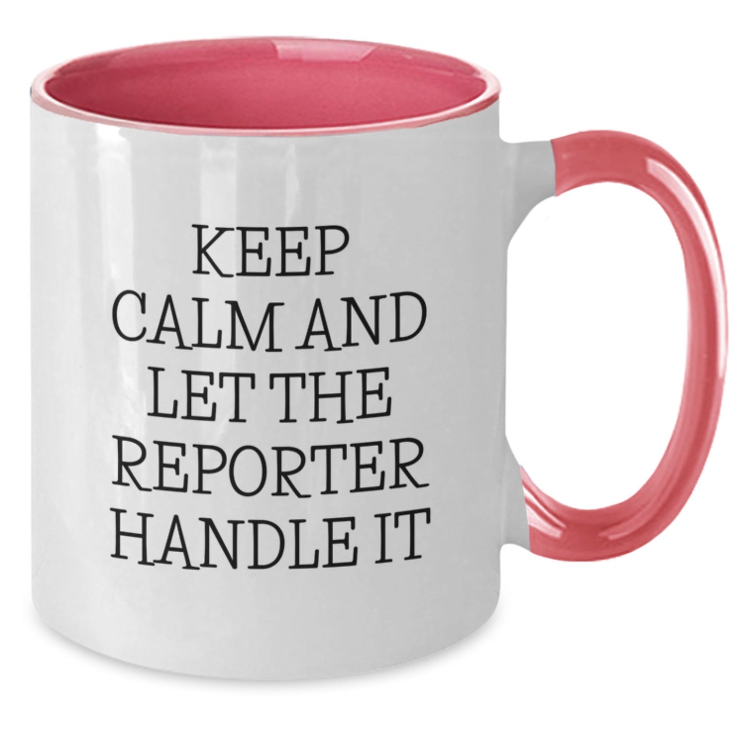 Funny Reporter Gifts from Friends - Christmas Unique Gifts for Men - Keep Calm And Let The Reporter Handle It Two Tone Coffee Mug - Additional