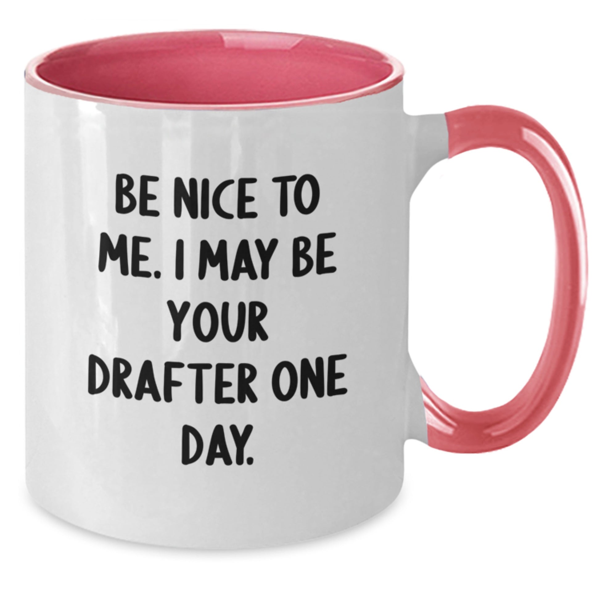 Funny Drafter Gifts from Friends for Graduation - Be Nice To Me. I May Be Your Drafter One Day. Two Tone Coffee Mug - Additional