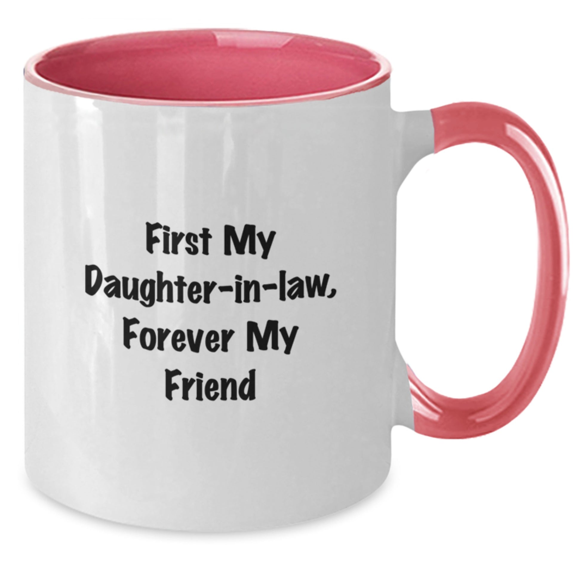 Funny Daughter-in-law Gifts from Men to 'First My Daughter-in-law, Forever My Friend' Inspired Two Tone Coffee Mug for Graduation - Additional