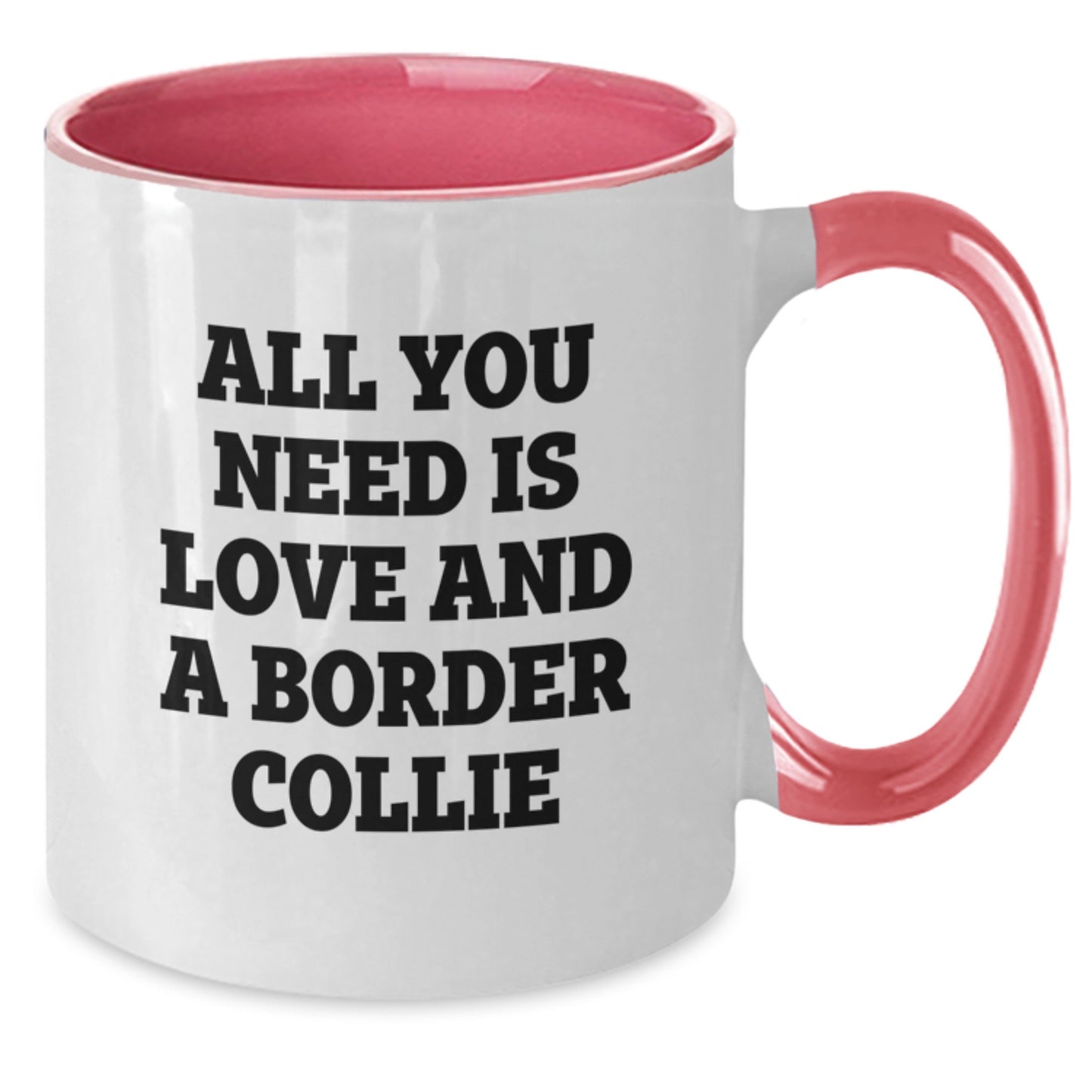 Funny Border Collie Dog Gifts for Men from Women - 'All You Need Is Love And A Border Collie' Two Tone Coffee Mug for Graduation - Additional