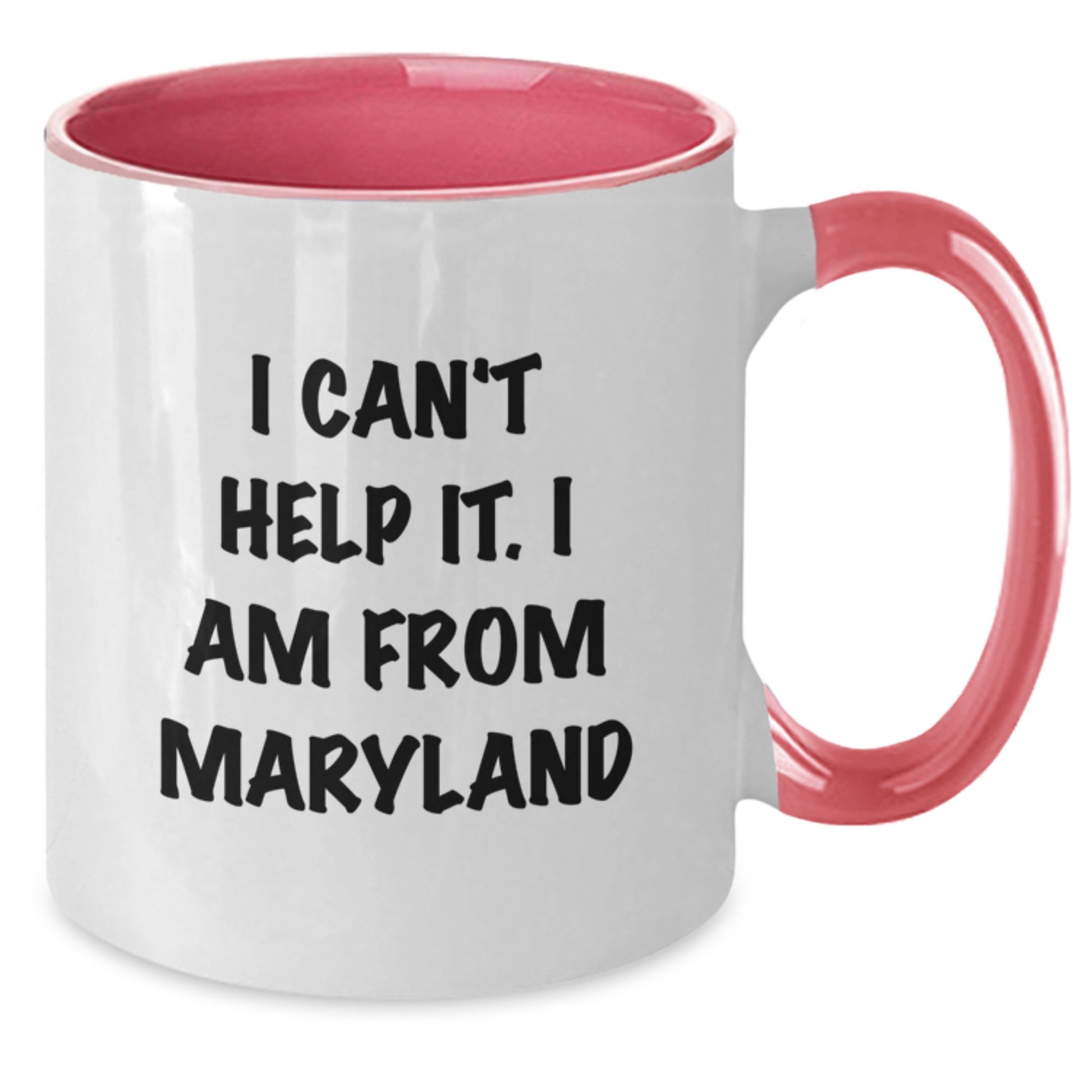 Funny Maryland Gifts for Friends from I Can't Help It. I Am From Maryland, Two Tone Coffee Mug for Graduation - Additional