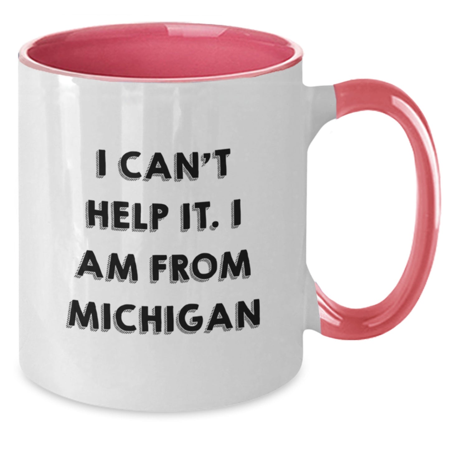 Funny Michigan Gifts - I Can't Help It. I Am From Michigan Two Tone Coffee Mug for Graduation - Additional