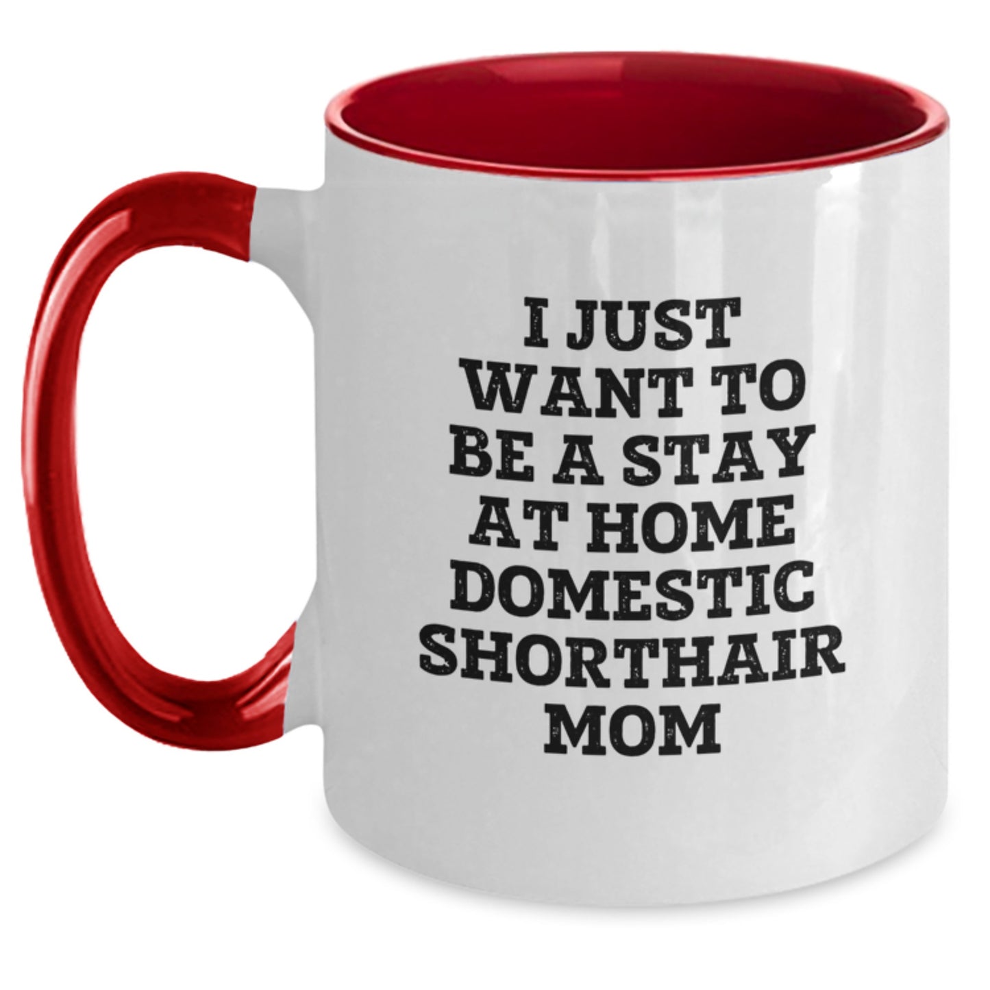 Funny Domestic Shorthair Cat Gifts from Mom - I Just Want To Be A Stay At Home Domestic Shorthair Mom Two Tone Coffee Mug for Graduation, Perfect for Domestic Shorthair Cat Lovers, Friends and Family - Main