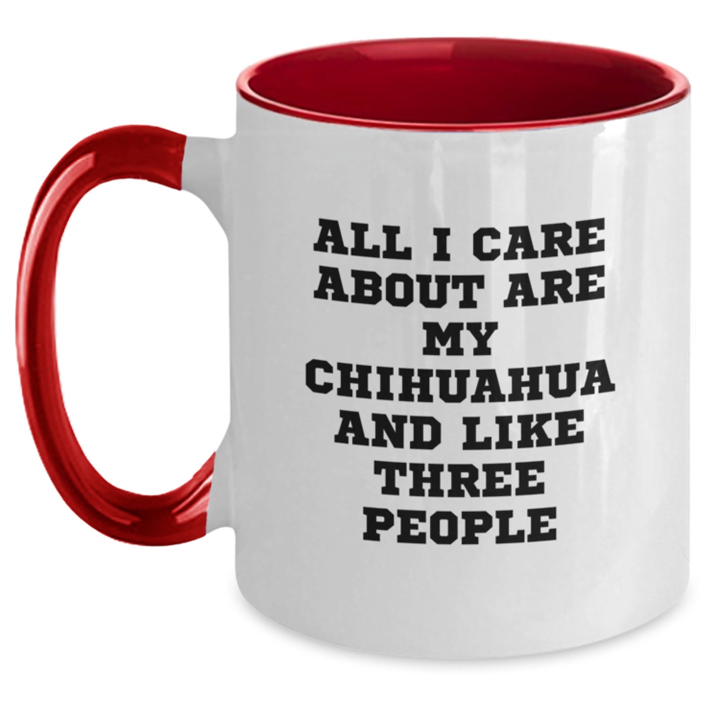 Funny Chihuahua Dog Gifts for Birthday - 'All I Care About Are My Chihuahua And Like Three People' Quote Two Tone Coffee Mug from Friends - Main