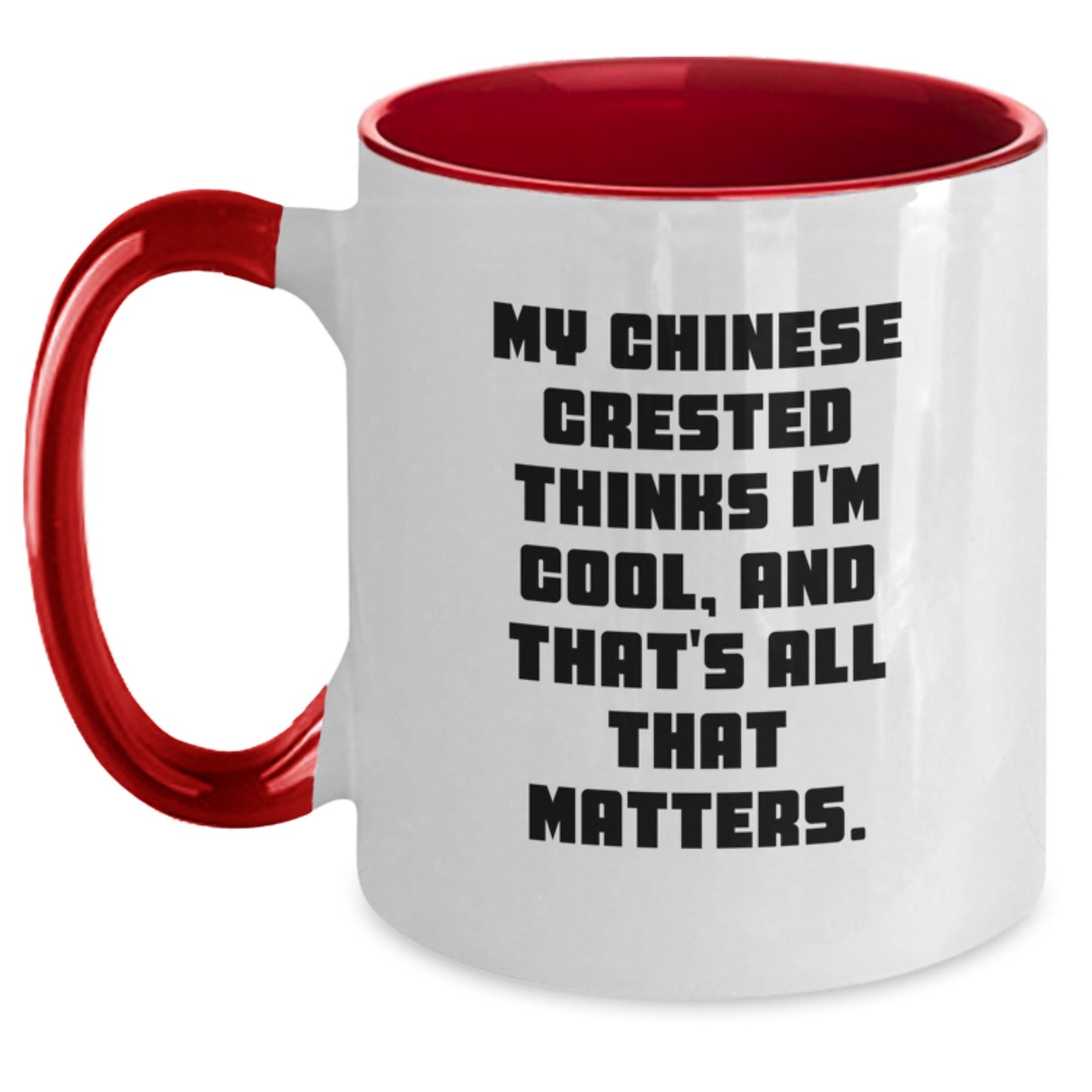 Funny Chinese Crested Dog Lover Gifts from Friends to Family - My Chinese Crested Thinks I'm Cool, And That's All That Matters. Two Tone Coffee Mug for Birthday - Main