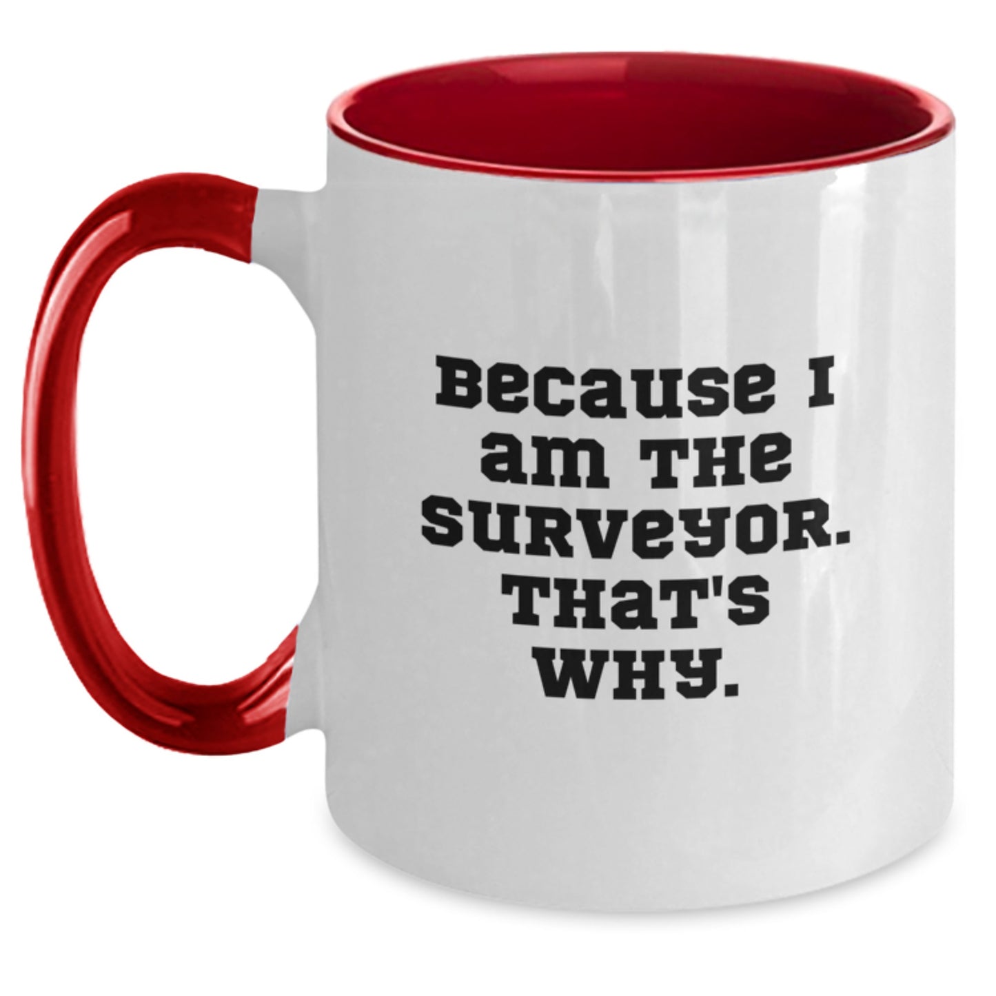 Funny Surveyor Gifts for Men - Two Tone Coffee Mug Because I Am The Surveyor That's Why, Christmas Unique Presents - Main