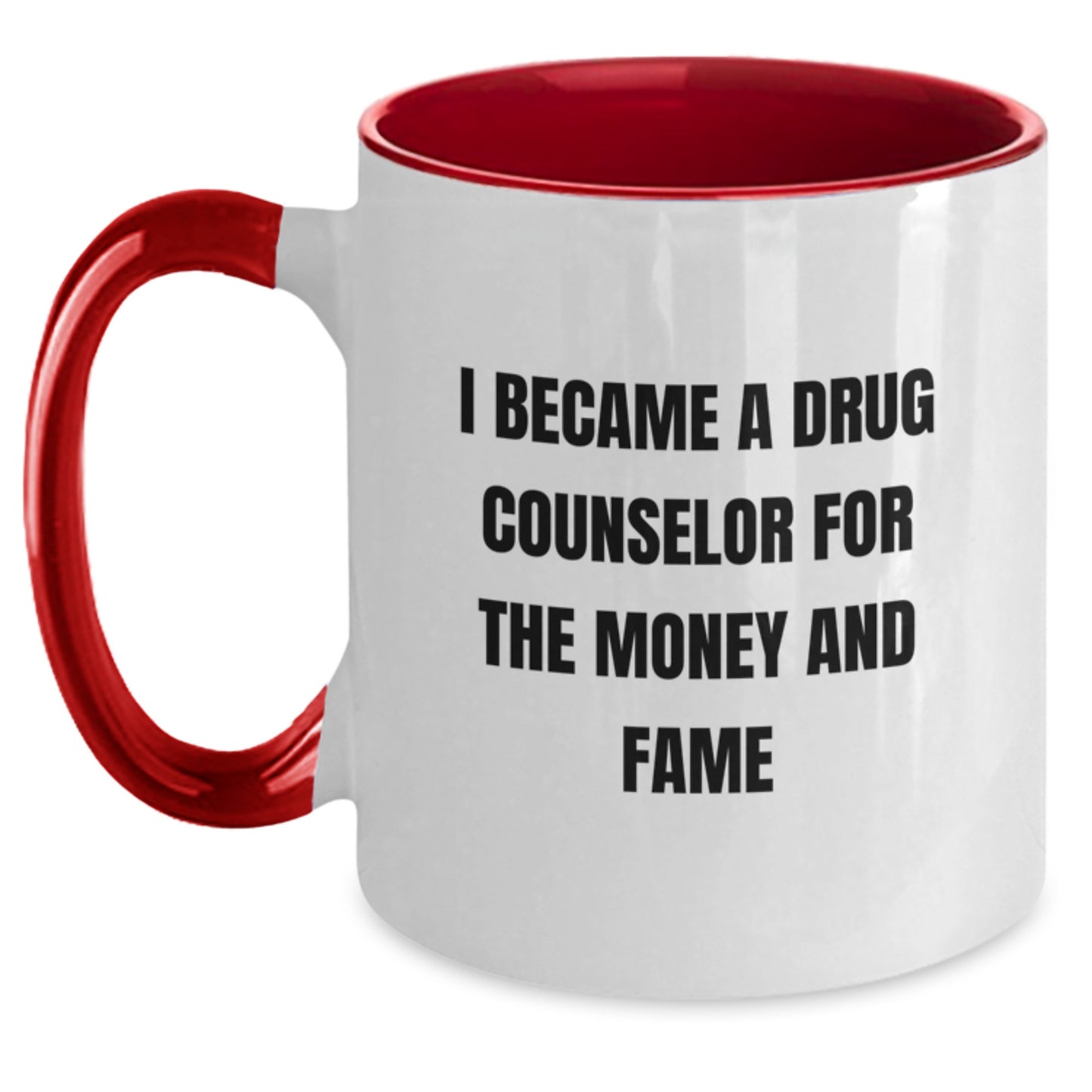 Funny Gifts from Family and Friends for the Ambitious Drug Counselor, I Became A Drug Counselor For The Money And Fame Two Tone Coffee Mug for Christmas - Main