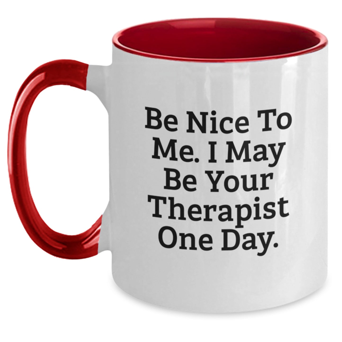 Funny Therapist Gifts from Friends, Gifts for Therapist, Two Tone Coffee Mug with Inspirational Quote 'Be Nice To Me. I May Be Your Therapist One Day.' - Graduation Unique Gifts - Main