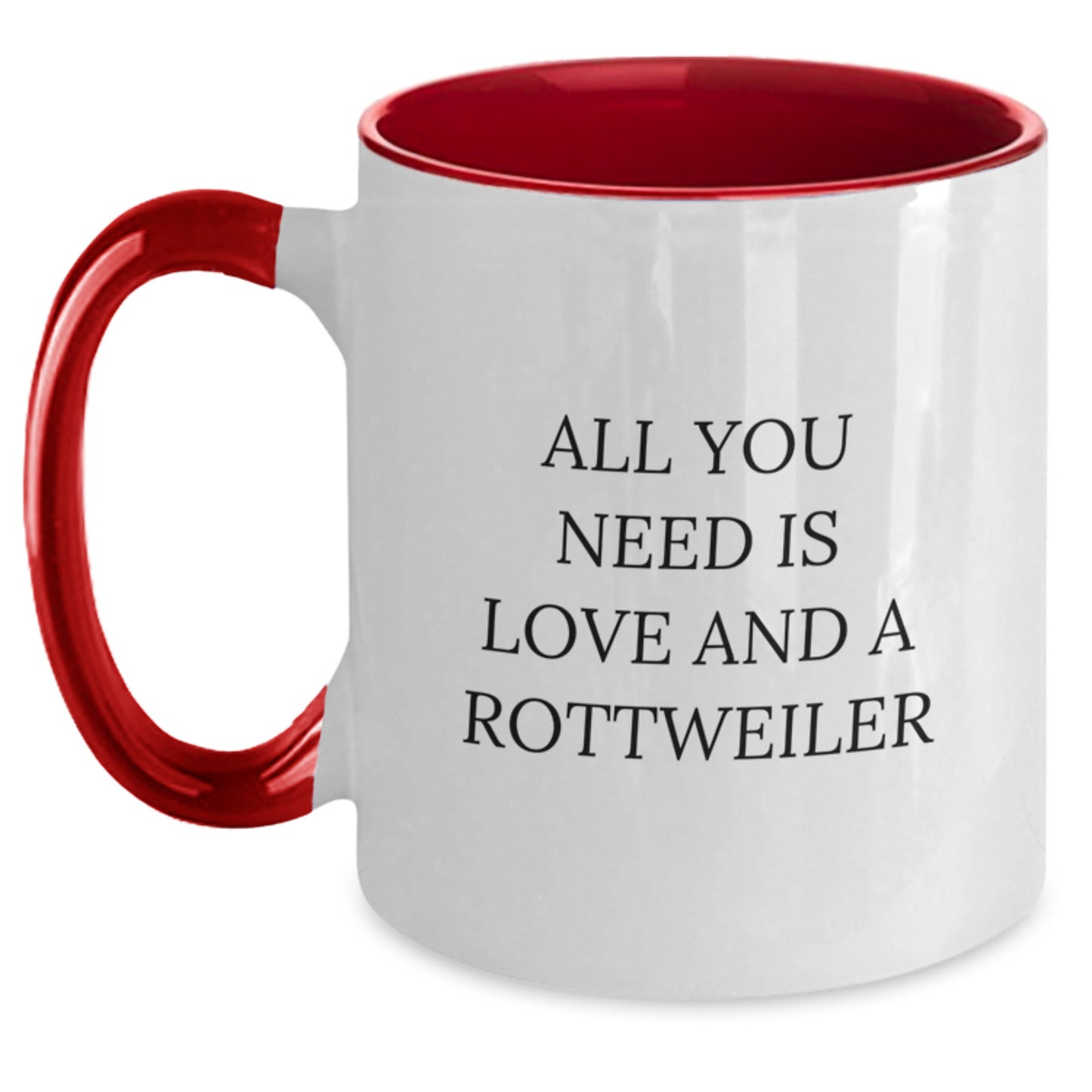 Rottweiler Dog Lovers Gifts from Mom to Daughter - All You Need Is Love And A Rottweiler Funny Quote Two Tone Coffee Mug for Graduation Unique Gifts - Main