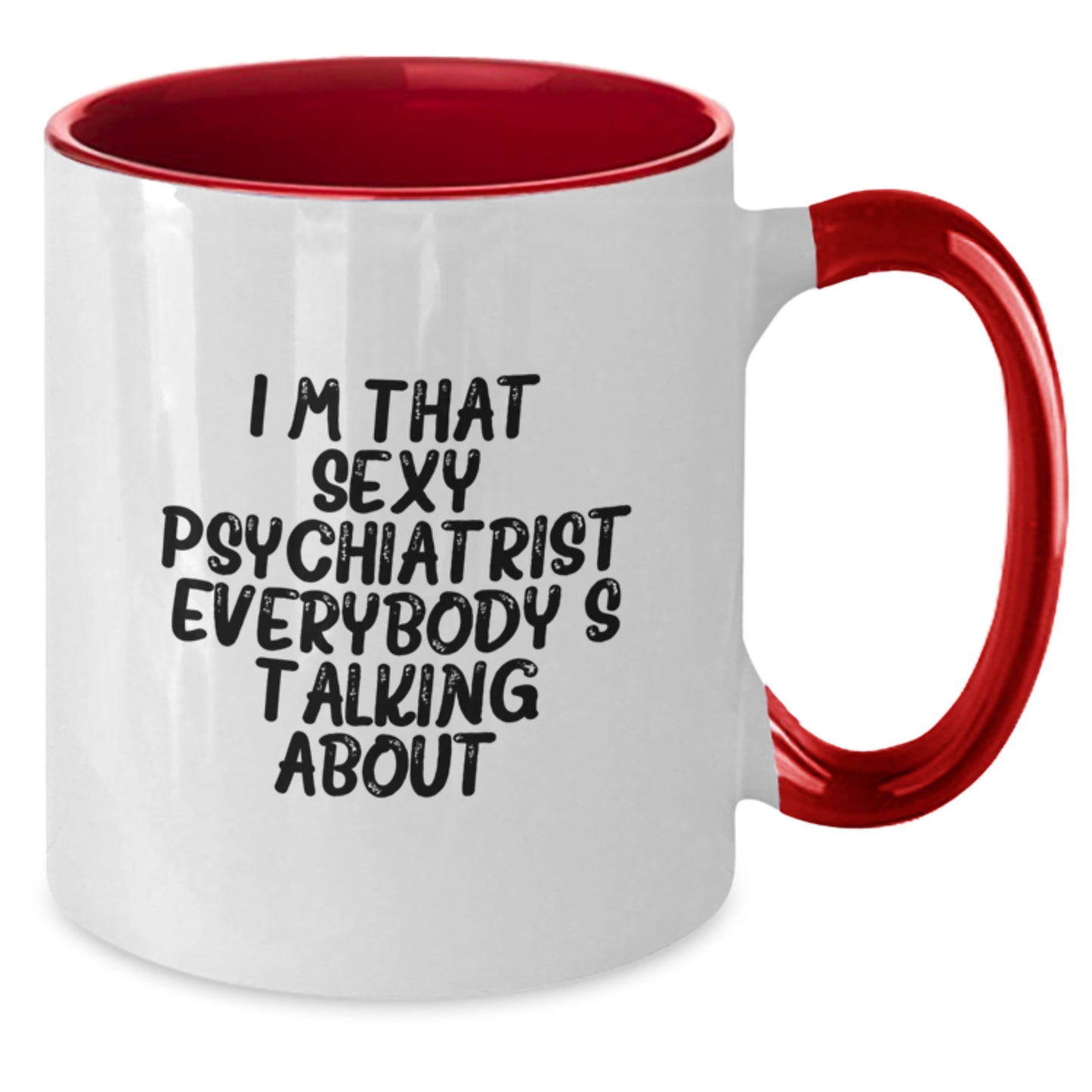 Funny Gift for Psychiatrist Friends - I'm That Sexy Psychiatrist Everybody's Talking About Two Tone Coffee Mug, Gifts from Men to Women Coworkers Family, Unique Christmas Memorable Presents - Additional