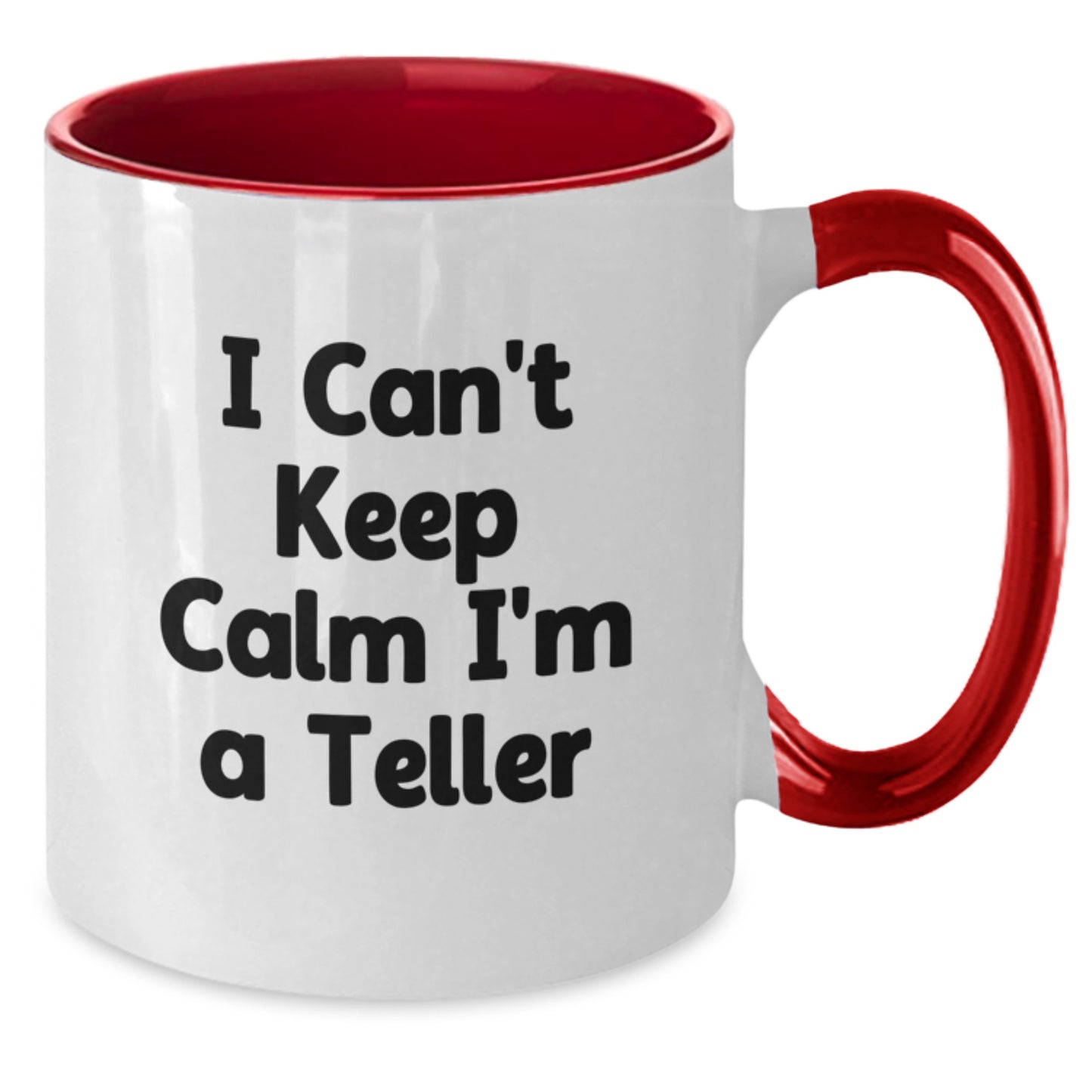 Funny Teller Gifts from Friends and Family - I Can't Keep Calm I'm A Teller Two Tone Coffee Mug for Christmas Unique Gifts - Additional