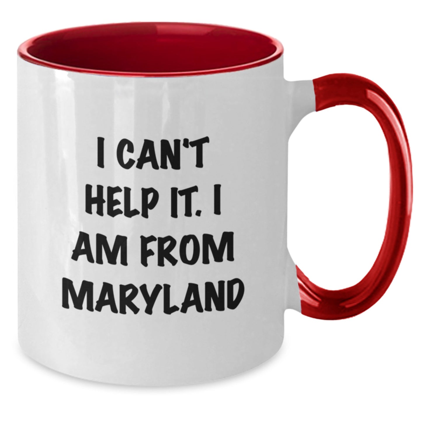 Funny Maryland Gifts for Friends from I Can't Help It. I Am From Maryland, Two Tone Coffee Mug for Graduation - Additional