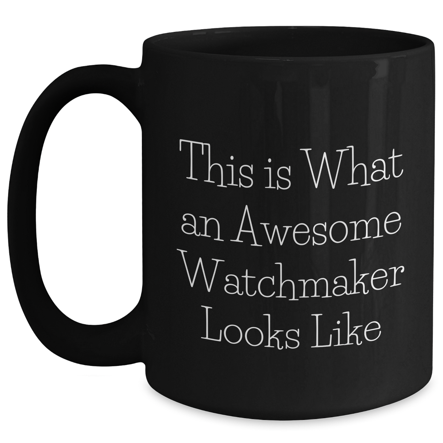 Funny Watchmaker Gifts from Friends for Graduation Unique Watchmaker Appreciation, Black Coffee Mug with Inspirational Quote 'This Is What An Awesome Watchmaker Looks Like' - Main
