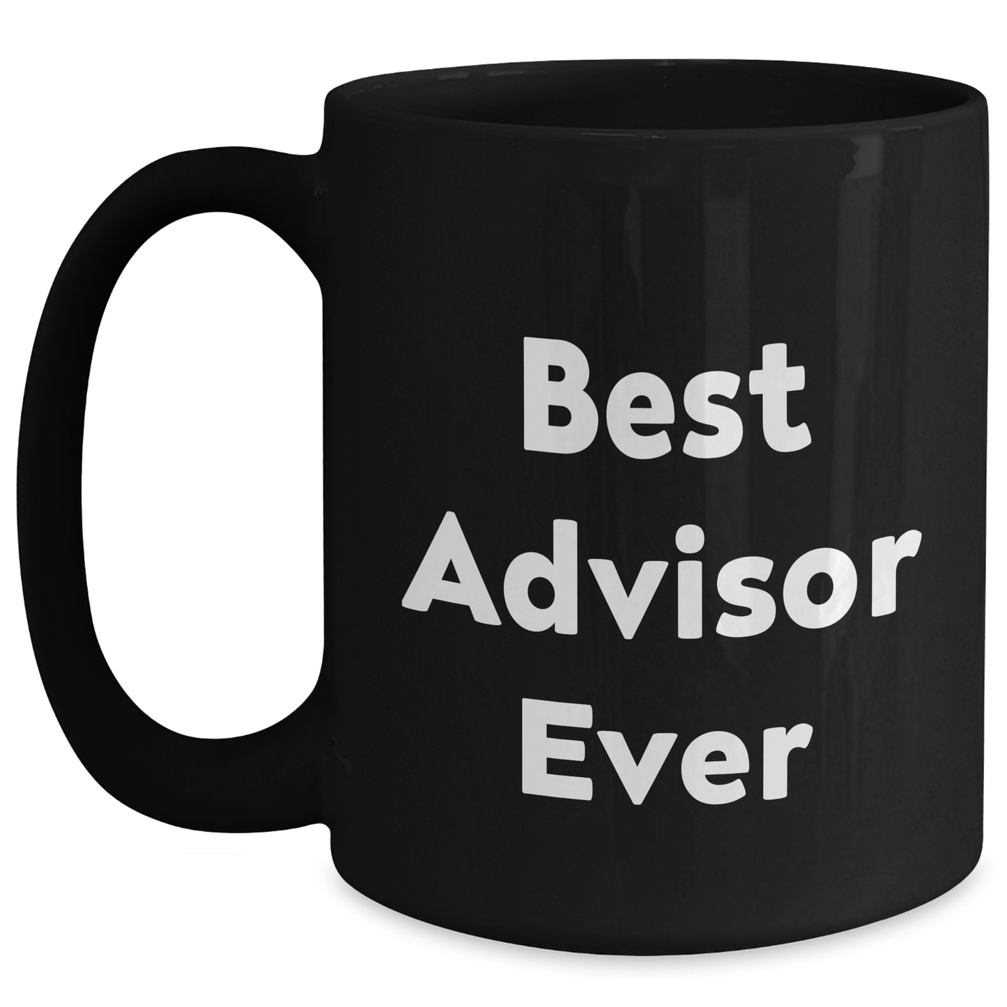 Funny Graduation Gifts from Advisor to Advisor, Best Advisor Ever Quote on Black Coffee Mug, 11oz or 15oz Capacity - Main