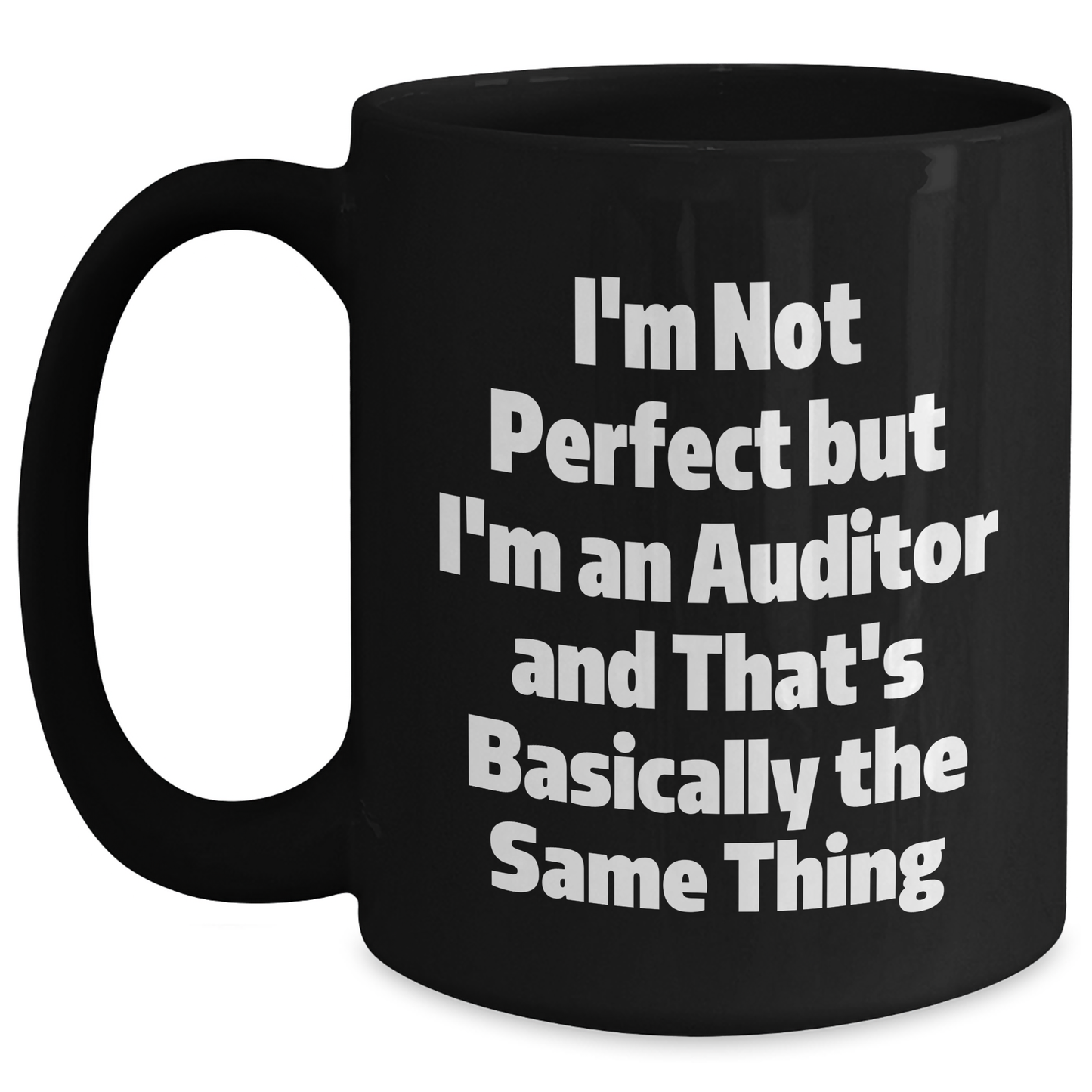 Funny Auditor Gifts for Graduation, 'I'm Not Perfect But I'm An Auditor And That's Basically The Same Thing' Black Coffee Mug, Gifts from Men to Auditor Friends - Main