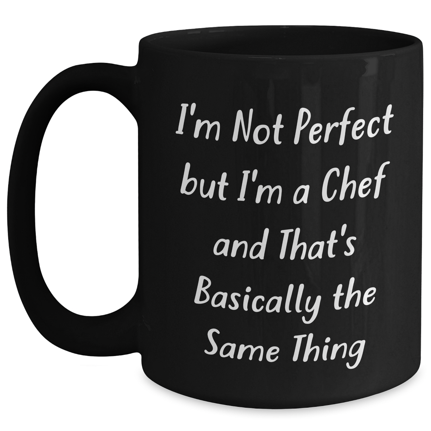 Chef Gifts from Friends and Family - I'm Not Perfect But I'm A Chef And That's Basically The Same Thing, Funny Quote Black Coffee Mug for Graduation - Main