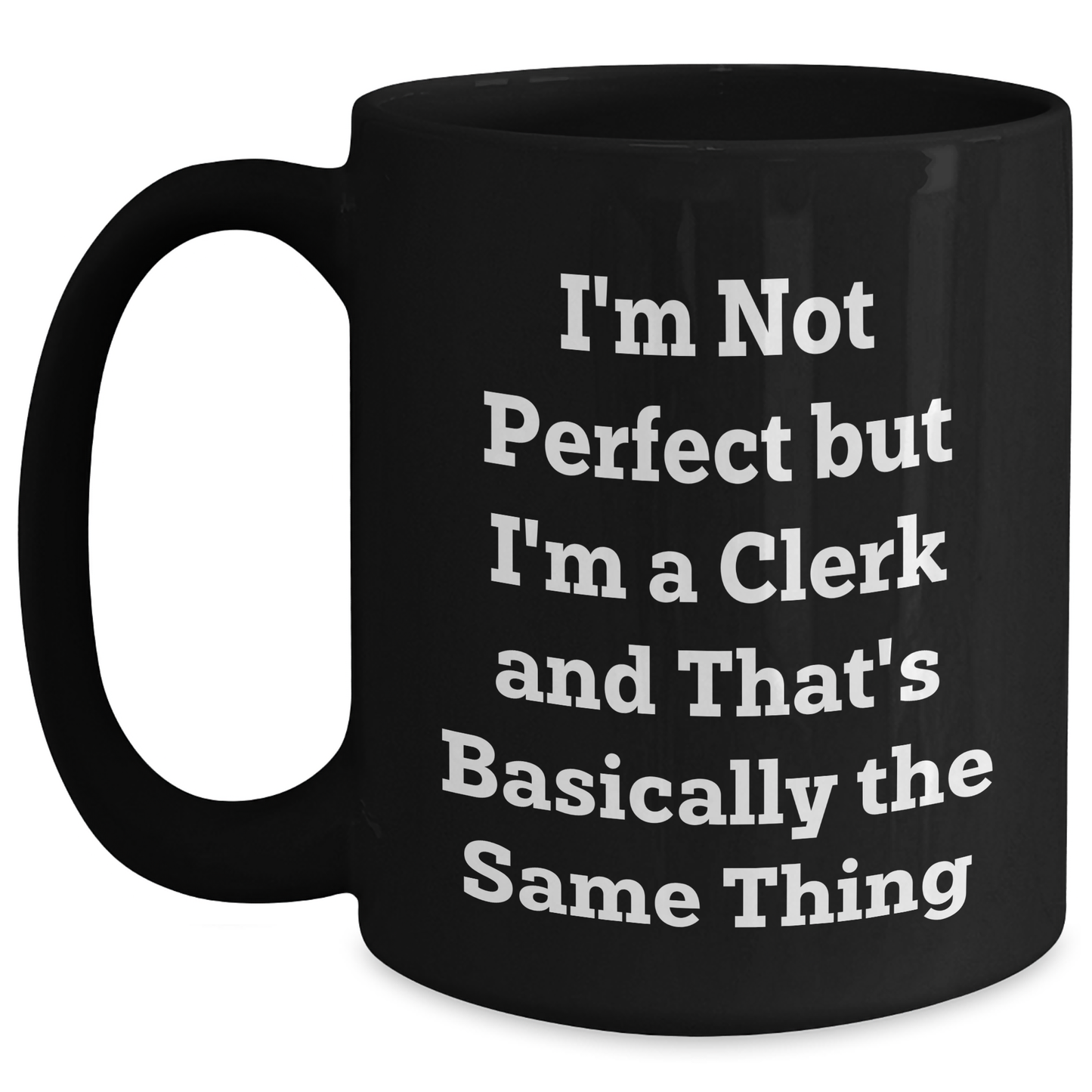 Funny Clerk Gifts, 'I'm Not Perfect' Black Coffee Mug for Graduation, Gifts from Family to Friends, 11oz or 15oz - Main