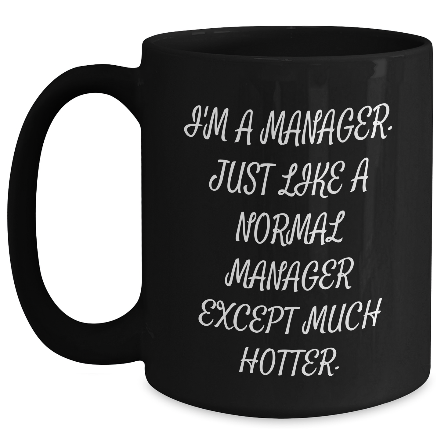 Funny Manager Gifts from Friends, Unique Graduation Gifts for Men, 'I'm A Manager. Just Like A Normal Manager Except Much Hotter.' Black Coffee Mug - Main