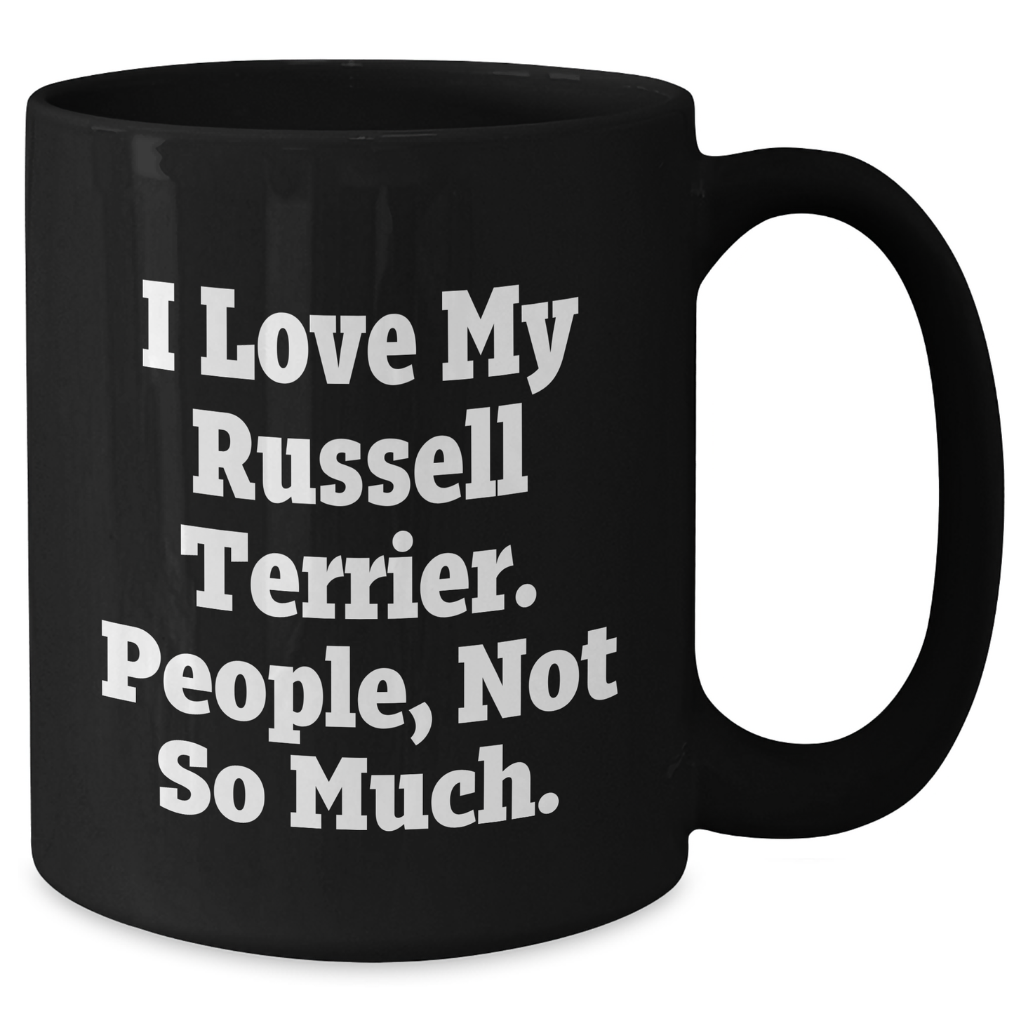 Russell Terrier Dog Lover's Funny Mug, Gifts from Friends for Russell Terrier Dog, Graduation Unique Gifts, I Love My Russell Terrier. People, Not So Much. - Additional