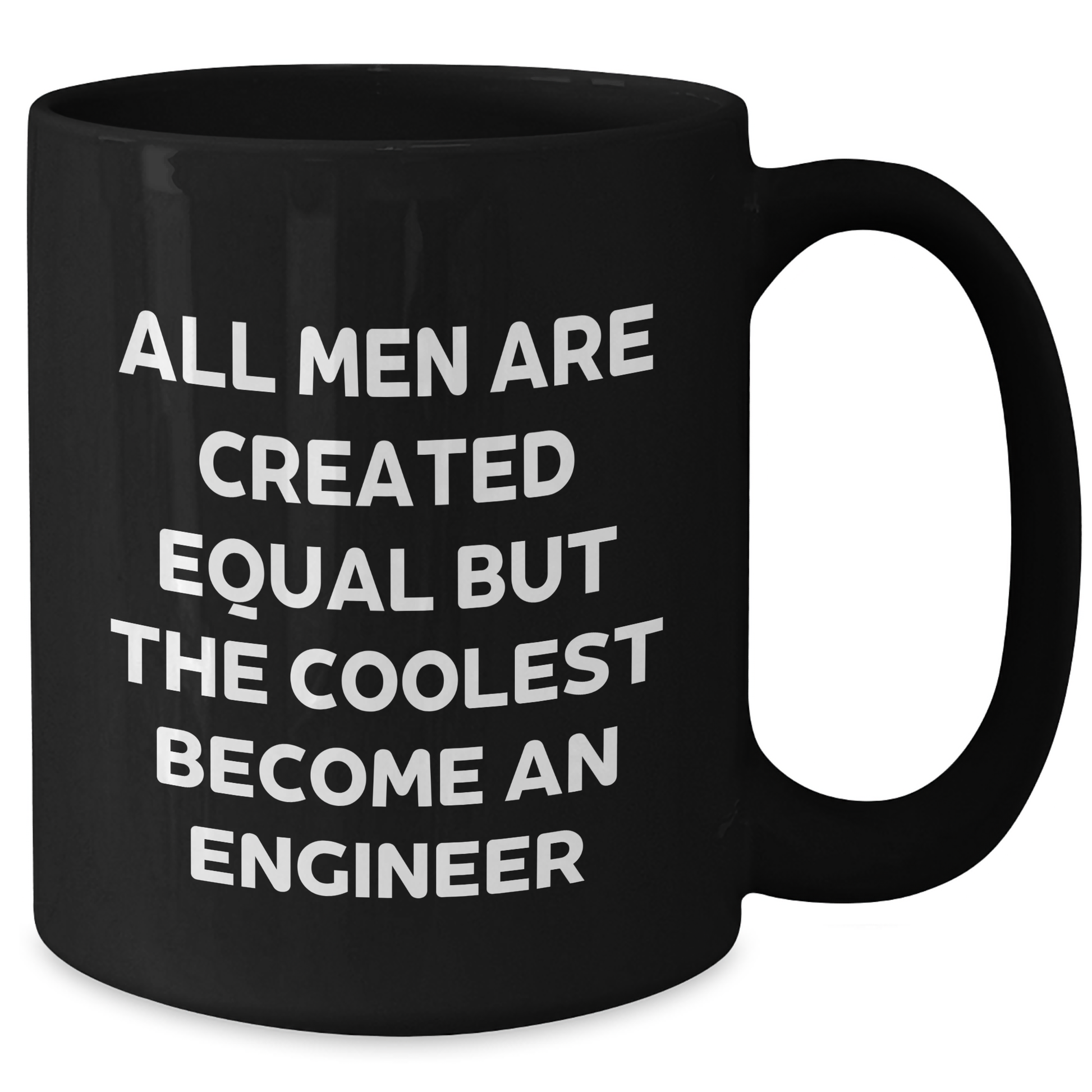 Funny Engineer Gift, 'All Men Are Created Equal But The Coolest Become An Engineer' Black Coffee Mug for Graduation, Gifts from Friends to Engineer, 11oz or 15oz - Additional