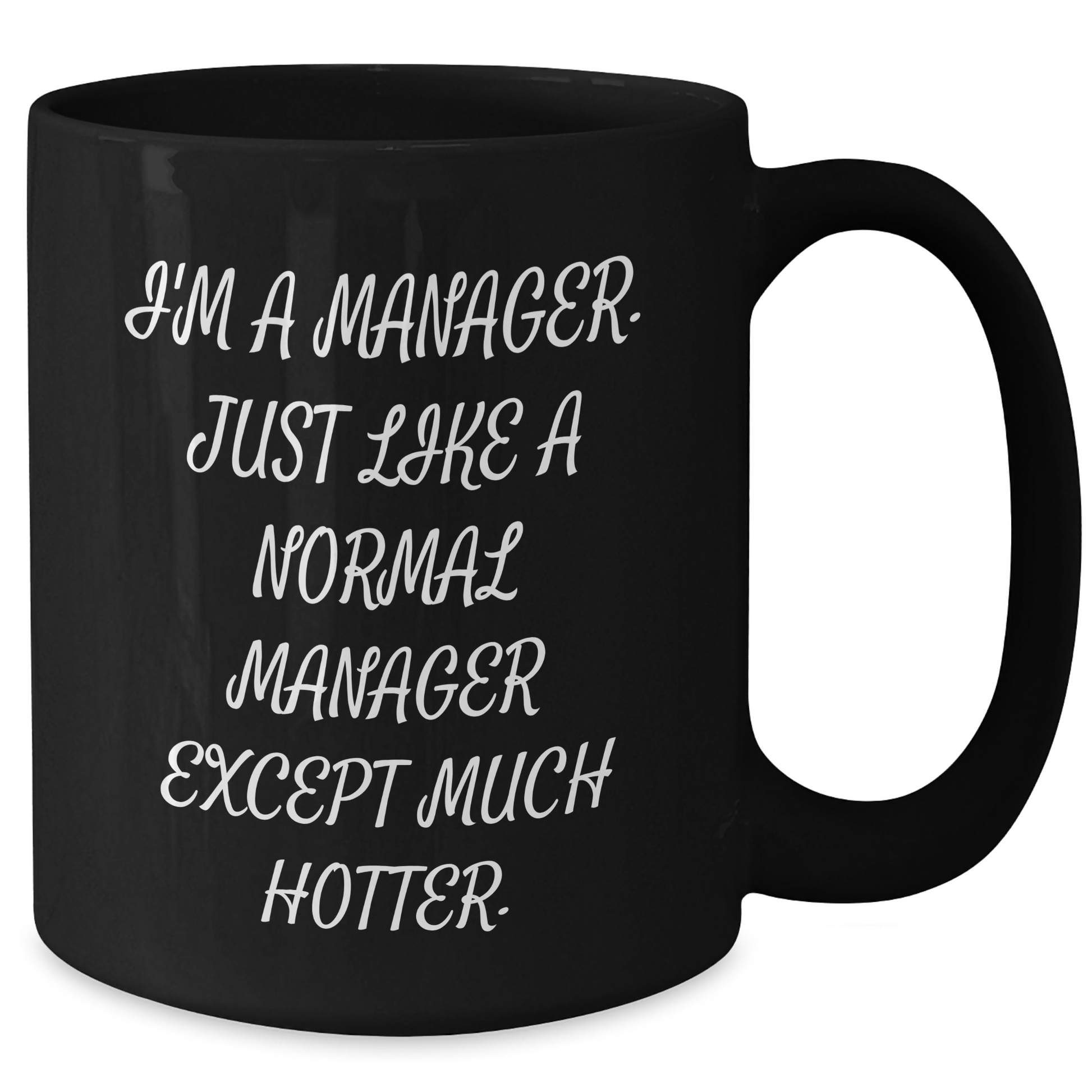 Funny Manager Gifts from Friends, Unique Graduation Gifts for Men, 'I'm A Manager. Just Like A Normal Manager Except Much Hotter.' Black Coffee Mug - Additional