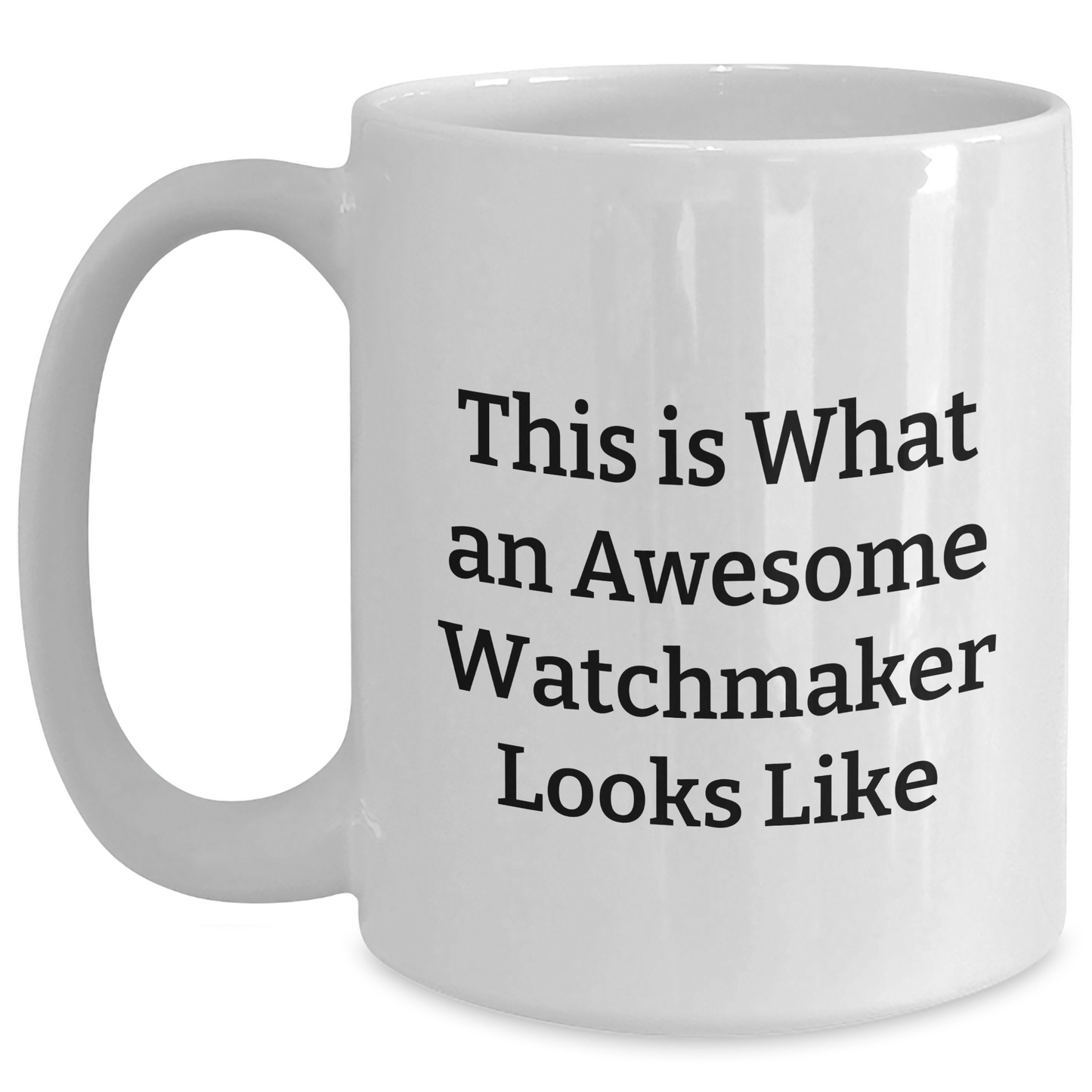 Watchmaker Gifts for Men from Friends - Funny White Coffee Mug for Graduation, Inspirational Quote 'This Is What An Awesome Watchmaker Looks Like' for Unique Gifts - Main