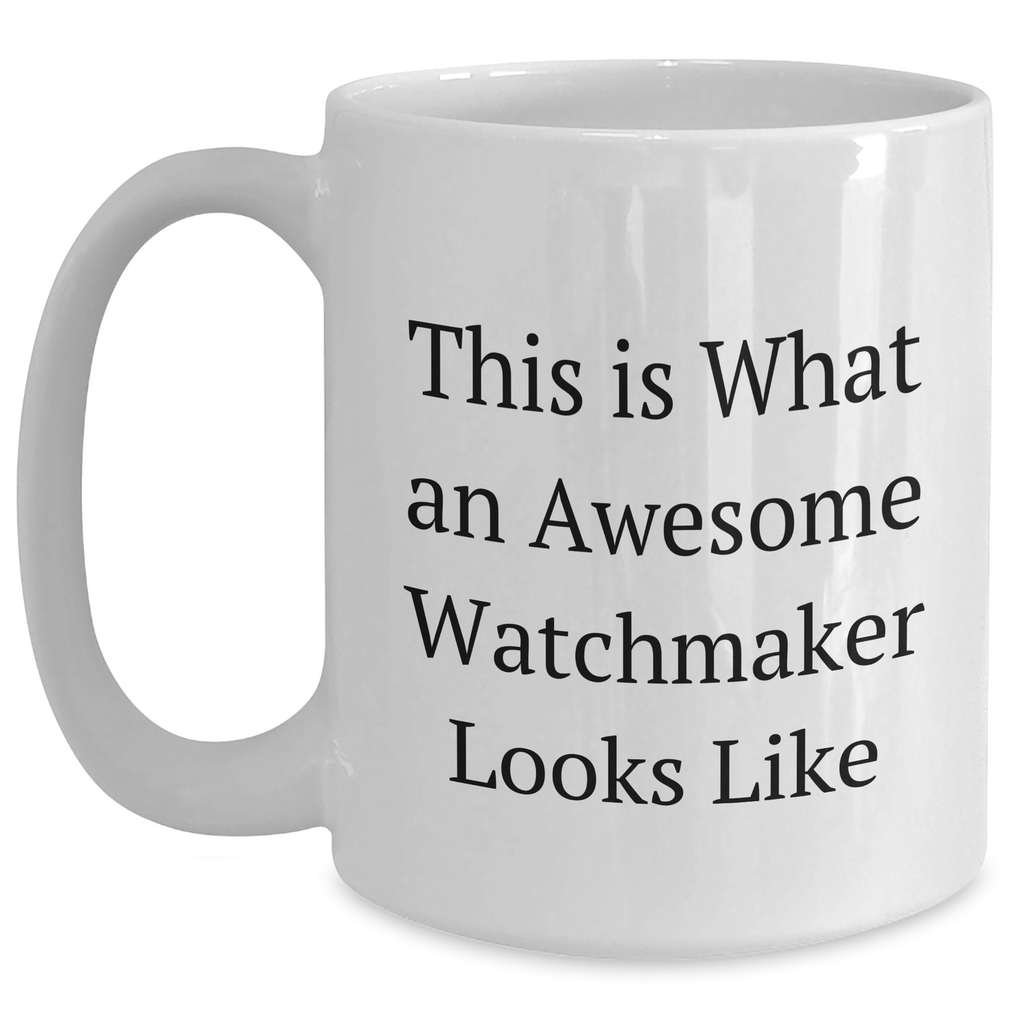 Funny Watchmaker Gifts from Friends for Men, White Coffee Mug with 11oz or 15oz Capacity, Inspirational Quote for Graduation - Main