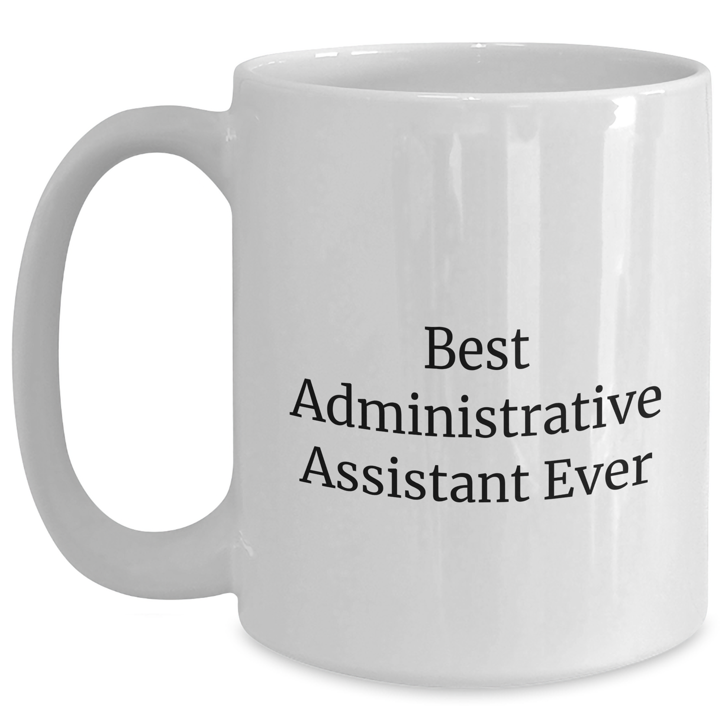 Funny Administrative Assistant Gifts - Best Administrative Assistant Ever White Coffee Mug, Graduation Unique Gifts from Friends, Coworkers, Family - Main