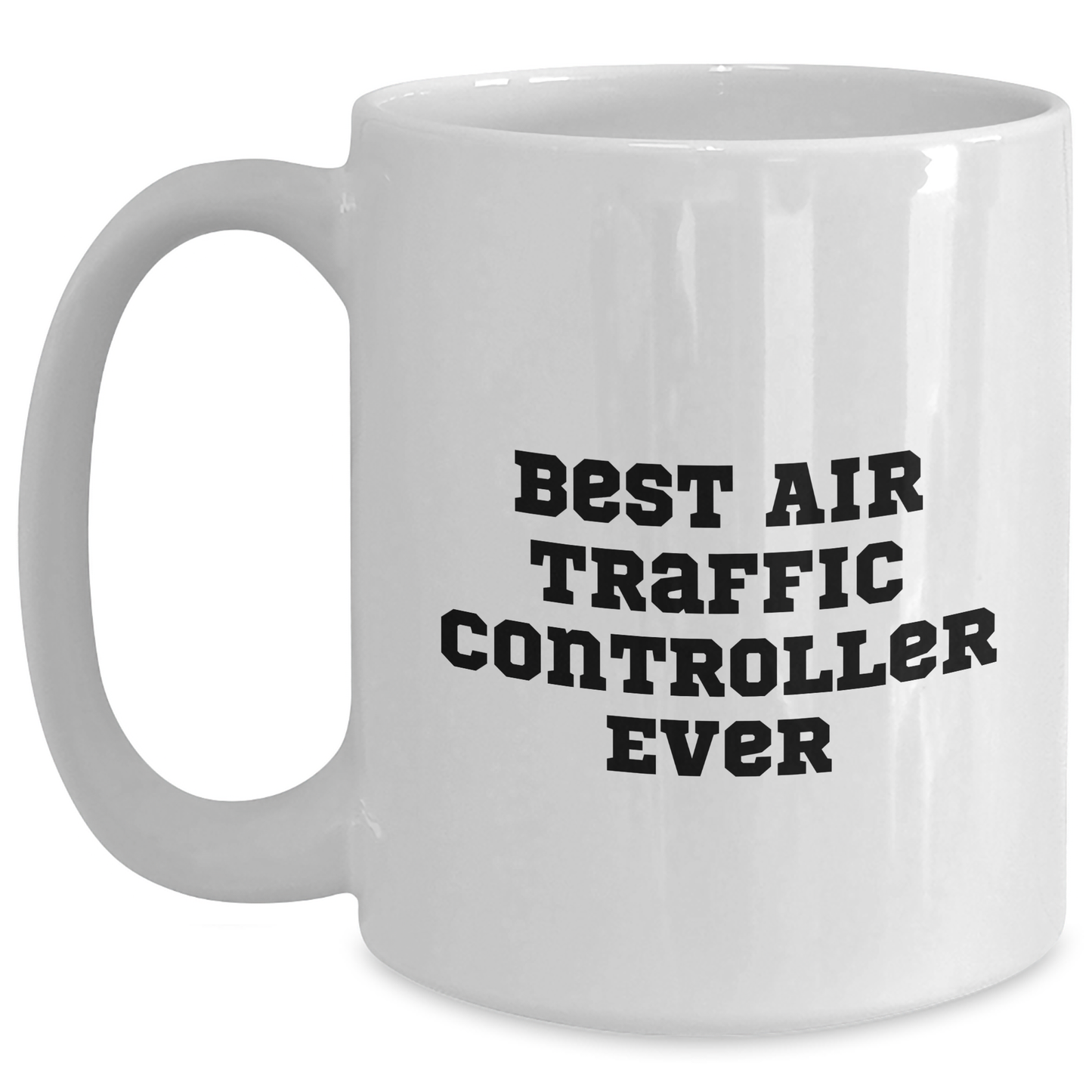 Funny Air Traffic Controller Gifts for Him or Her, Best Air Traffic Controller Ever, White Coffee Mug for Graduation - Main