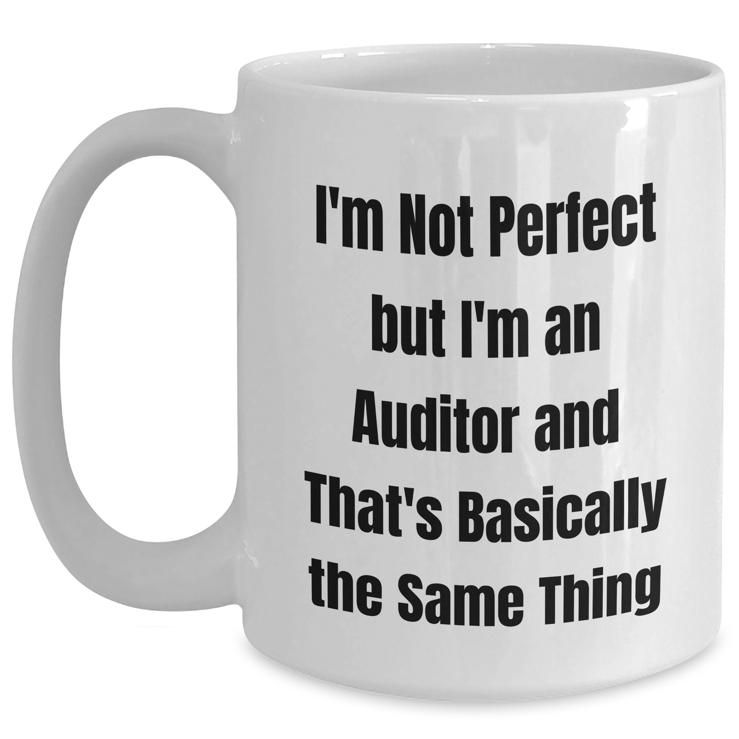 Funny Auditor Gifts, I'm Not Perfect But I'm An Auditor And That's Basically The Same Thing, White Coffee Mug for Graduation, Gifts from Friends to Auditor - Main