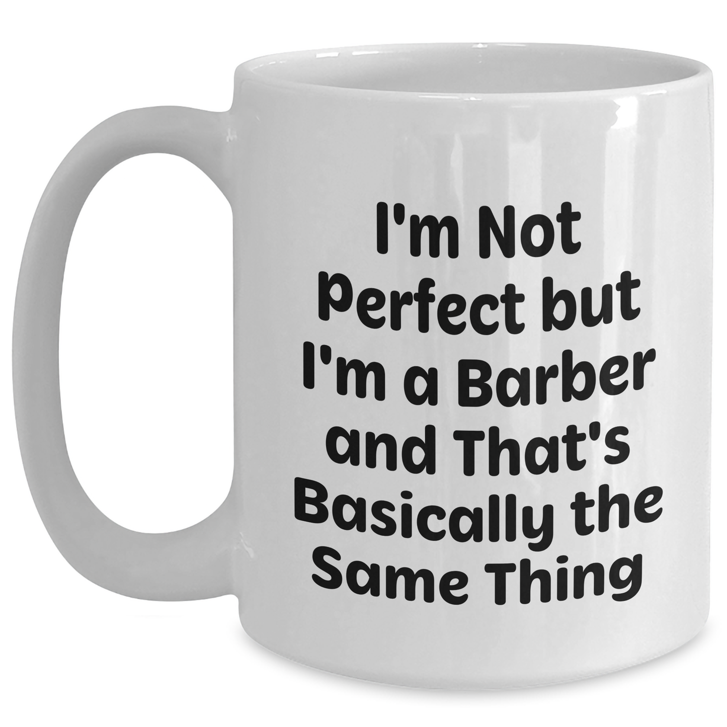 Funny Barber Gifts from Friends for Graduation Unique White Coffee Mug I'm Not Perfect But I'm A Barber And That's Basically The Same Thing - Main