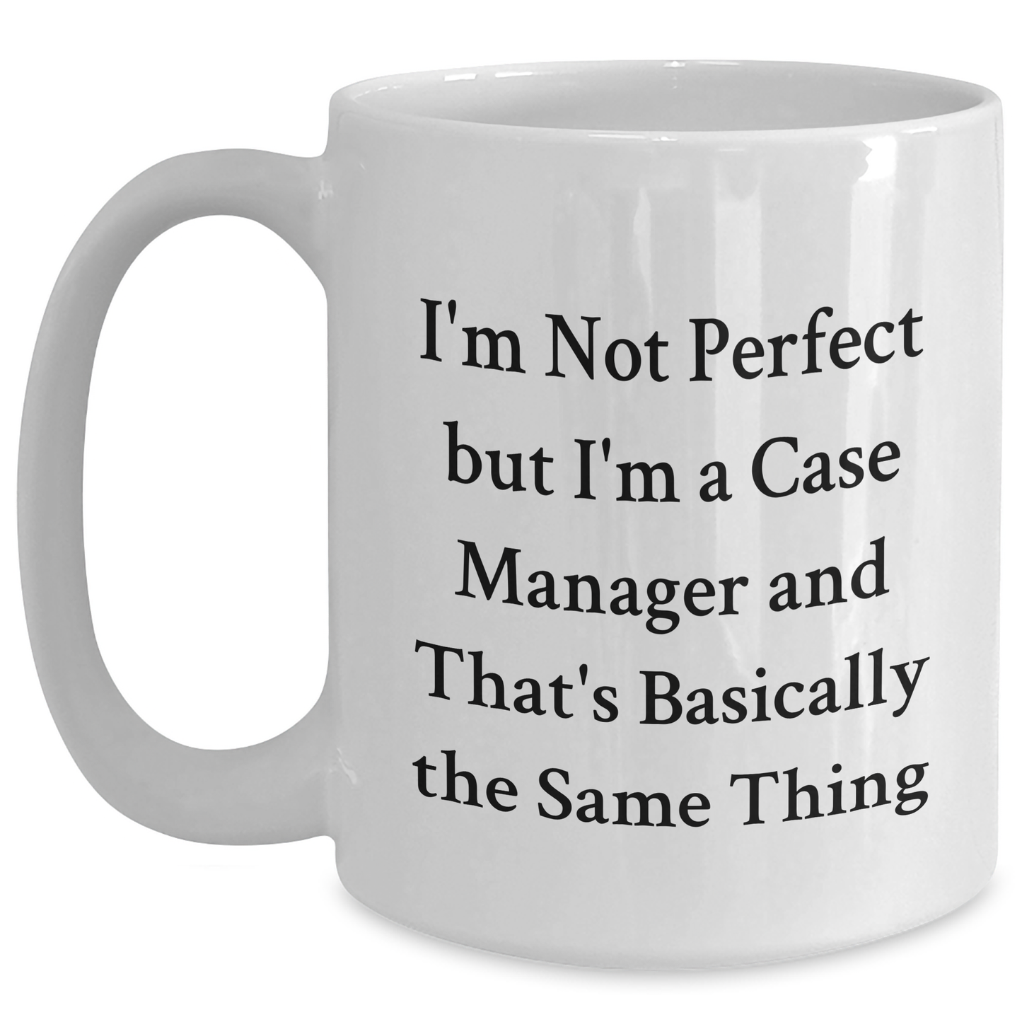 Funny Case Manager Gifts for Her from Friends - 'I'm Not Perfect But I'm A Case Manager' White Coffee Mug, 11oz or 15oz, Ceramic, Microwave and Dishwasher Safe for Graduation - Main