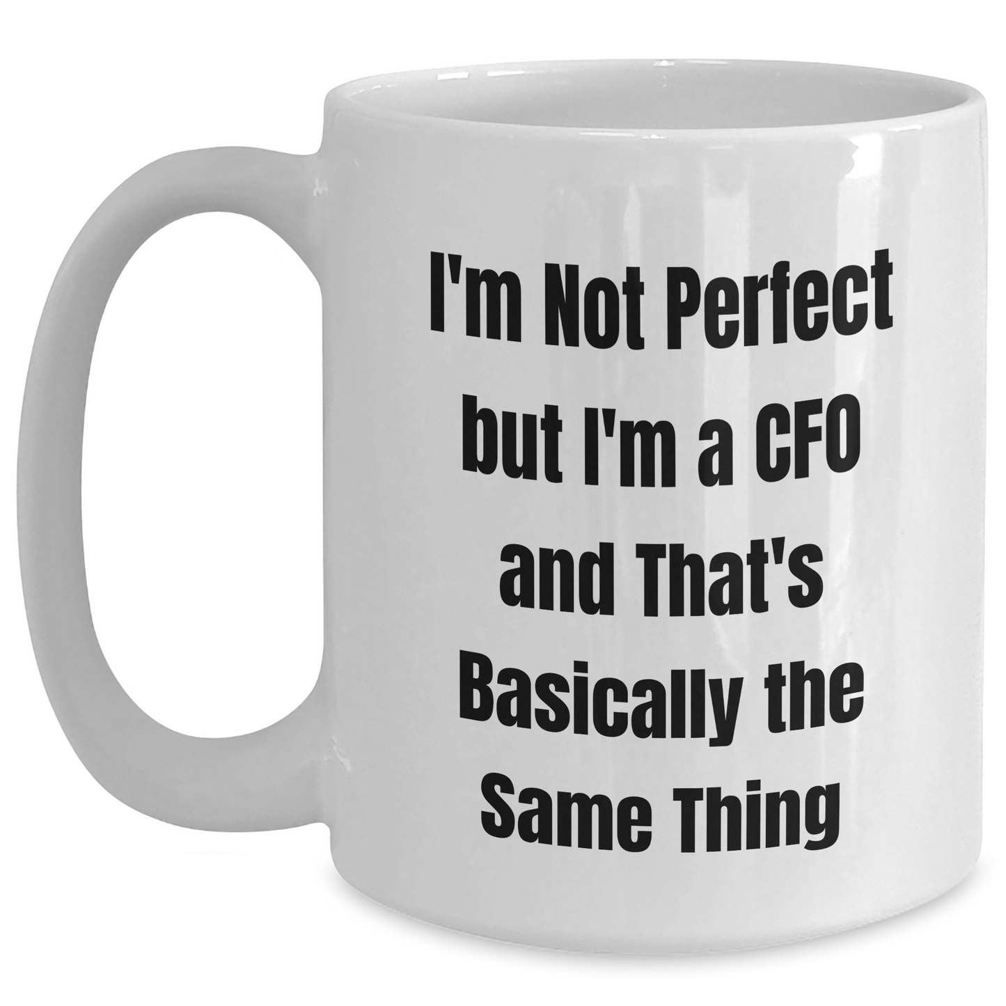 CFO Humor Gifts from Friends - I'm Not Perfect But I'm A CFO And That's Basically The Same Thing - White Coffee Mug for Graduation Unique Gifts for CFO - Main