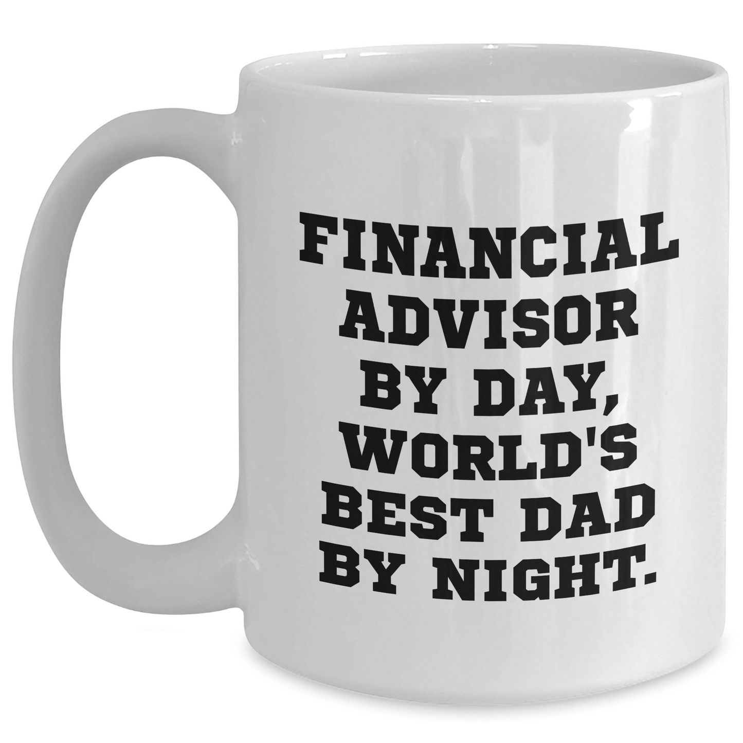 Funny Financial Advisor Gifts from Men to Graduating Financial Advisor, White Coffee Mug with 'Financial Advisor by Day, World's Best Dad by Night' Quote - Main