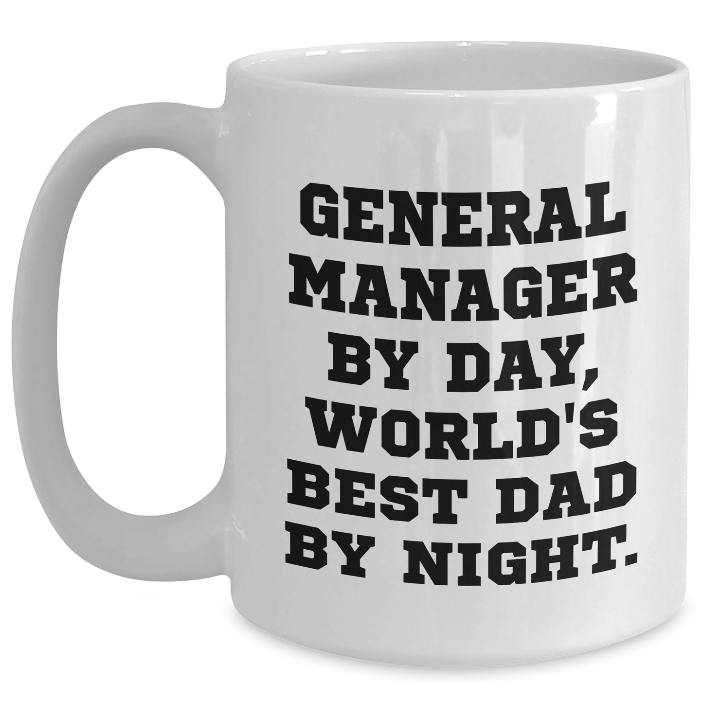 Gifts from Family - Funny General Manager Mug, 'General Manager By Day, World's Best Dad By Night.' - White Coffee Mug for Graduation - Main